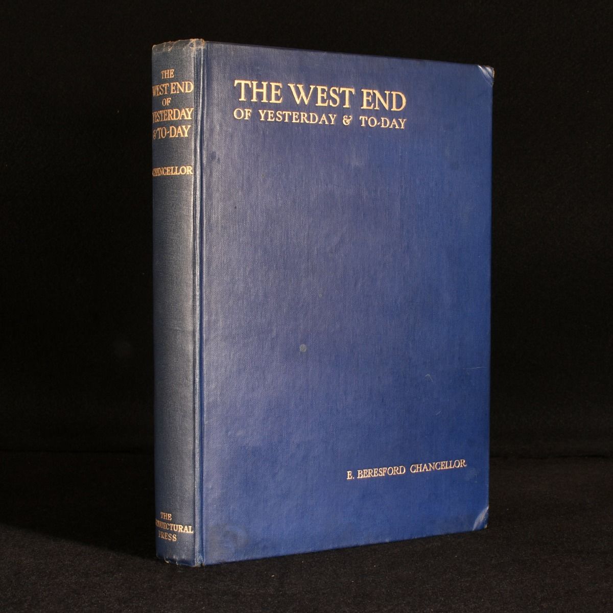 E. Beresford Chancellor - The West End of Yesterday & Today Being Studies in London&Apos;S History and Topography During the Past Century.