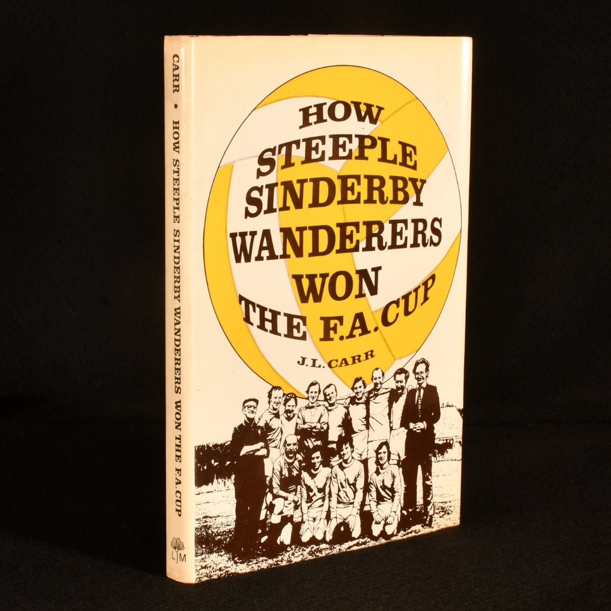 J. L. Carr - How Steeple Sinderby Wanderers Won the F.A. Cup