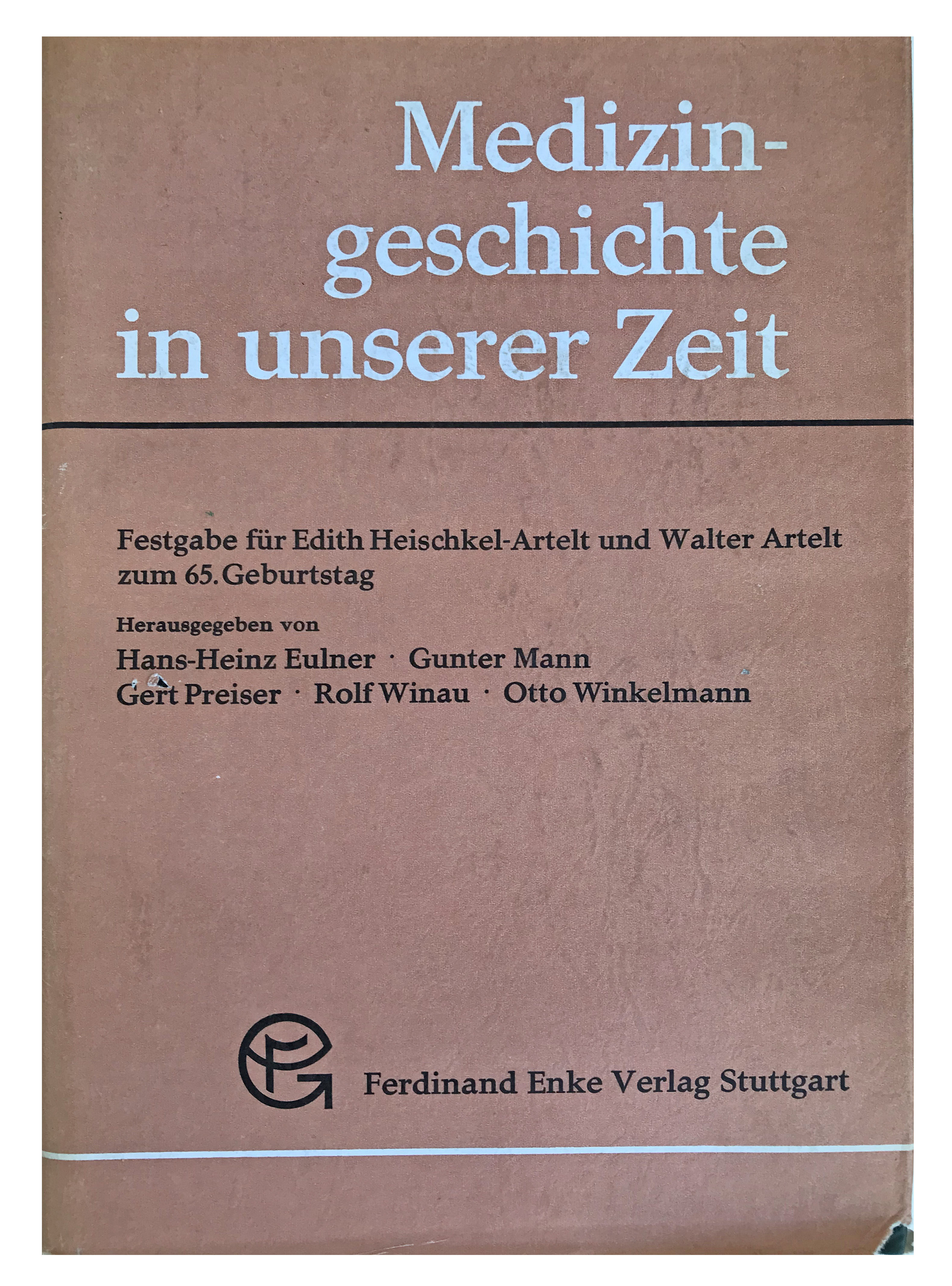 Medizingeschichte in unserer Zeit, Festgabe fur Edith Heischkel-Artelt und Walter Artelt zum 65. Geburtstag.