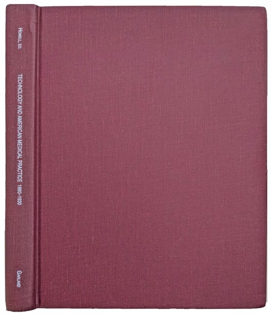 Technology and American Medical Practice 1880-1930; An Anthology of Sources.