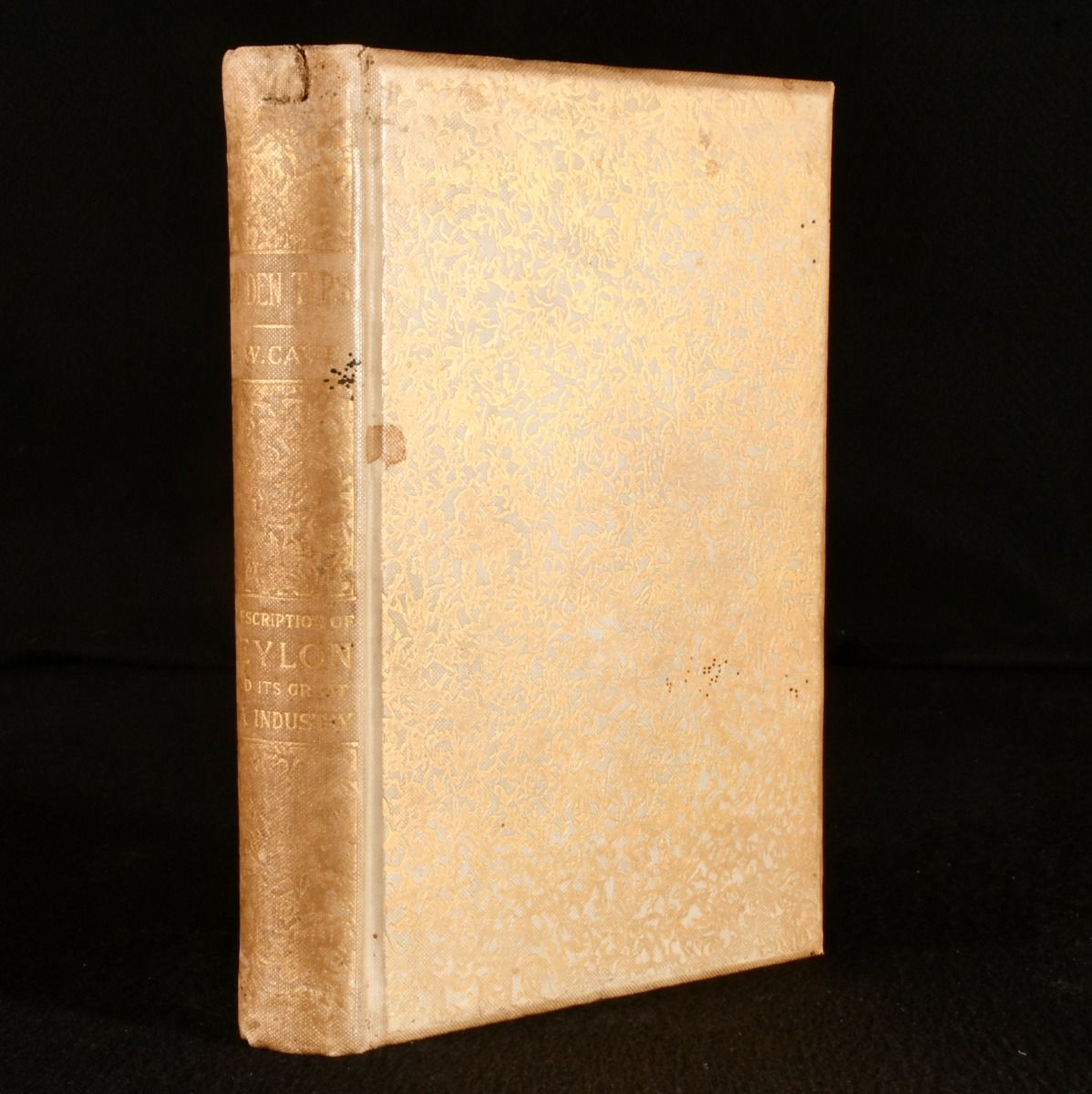 Henry W. Cave - Golden Tips. A Description of Ceylon and Its Great Tea Industry.