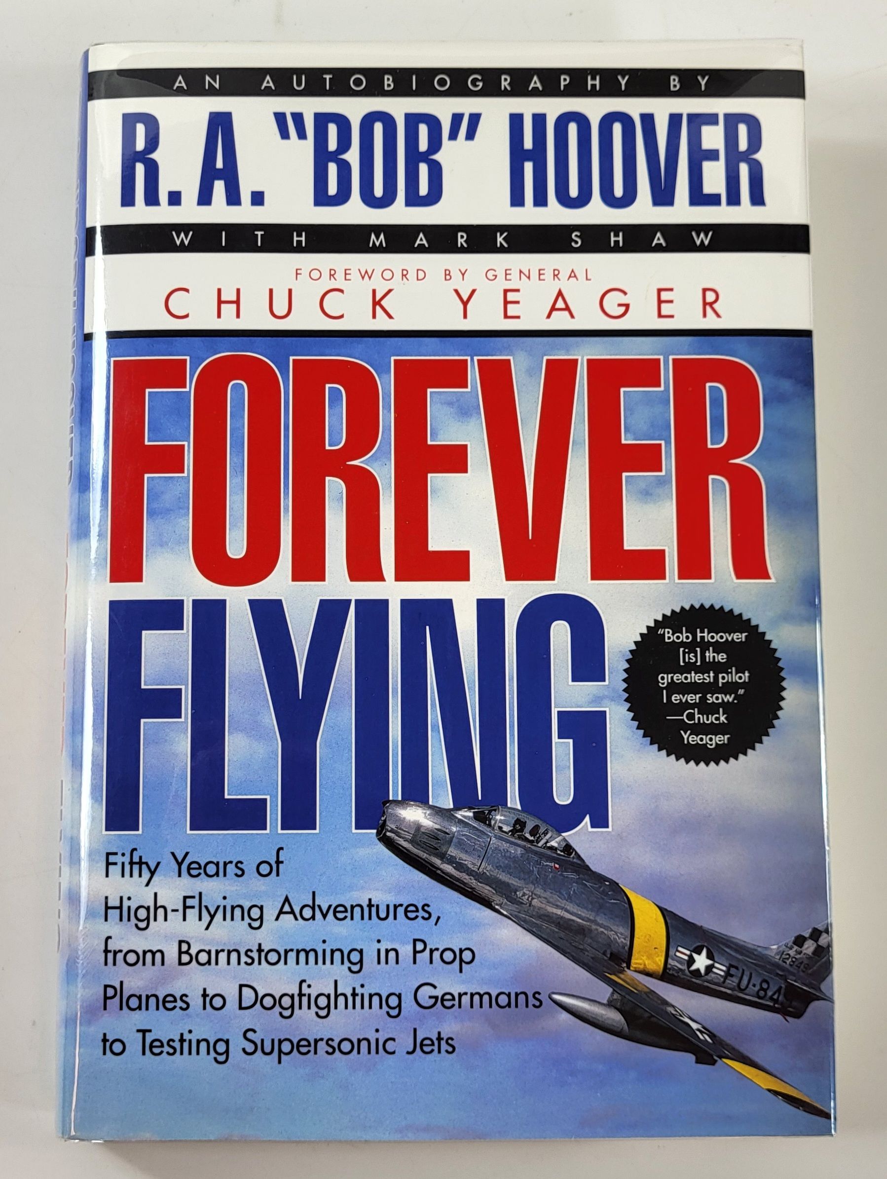 Forever Flying. Fifty Years of High-Flying Adventures, from Barnstorming in Prop Planes to Dogfighting Germans to Testing Supersonic Jets