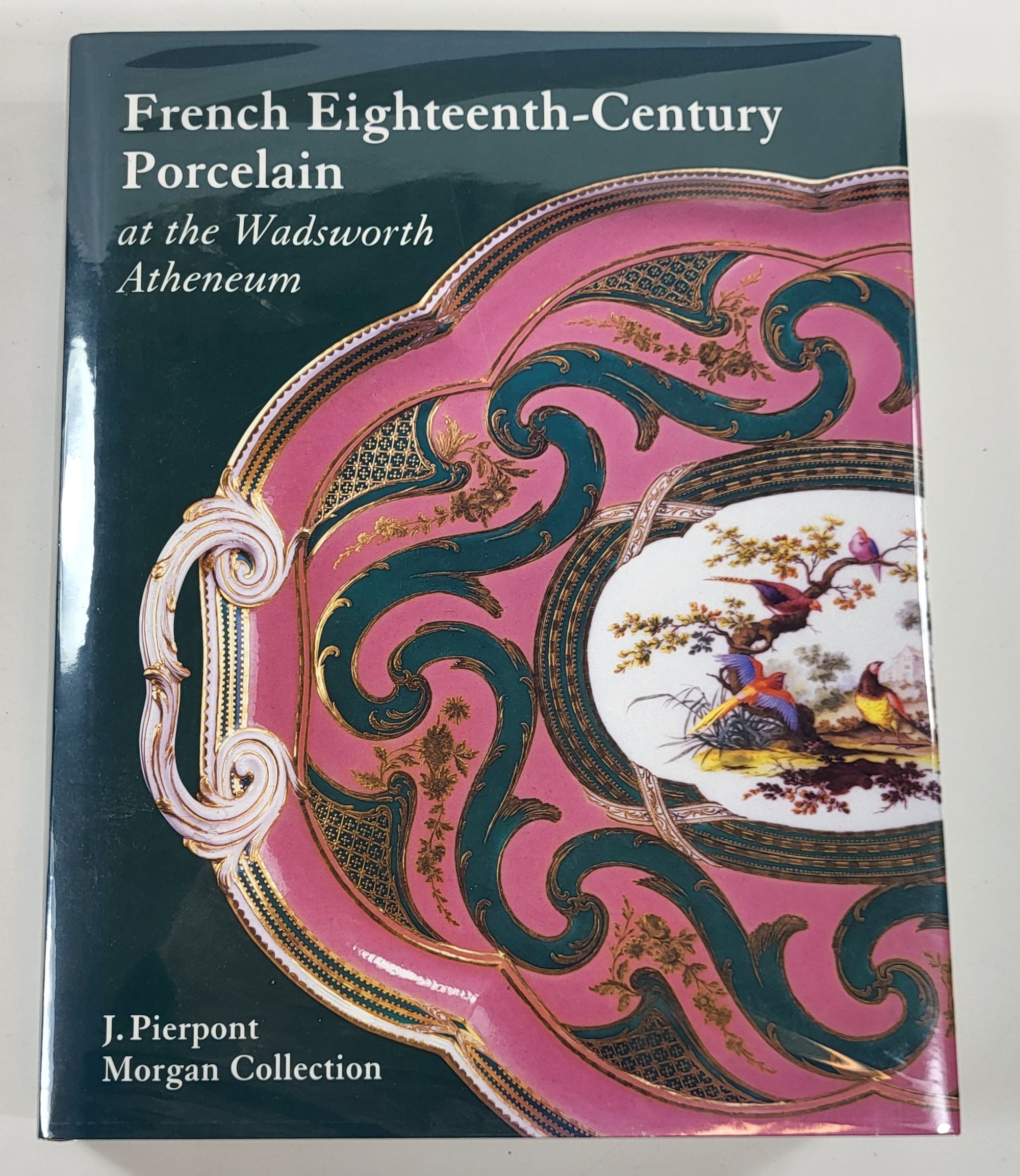 Image for French Eighteenth-Century Porcelain at the Wadsworth Atheneum. The J. Pierpont Morgan Collection French Eighteenth-Century Porcelain at the Wadsworth Atheneum. The J. Pierpont Morgan Collection