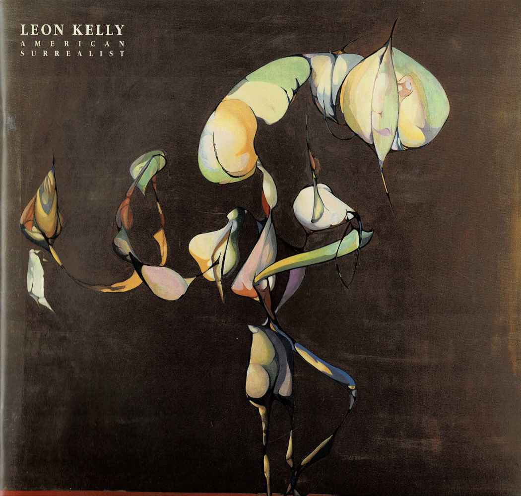 LEON KELLY: AMERICAN SURREALIST. April 8 - May 8, 1999. [Catalog for the exhibition at the Berry-Hill Galleries].