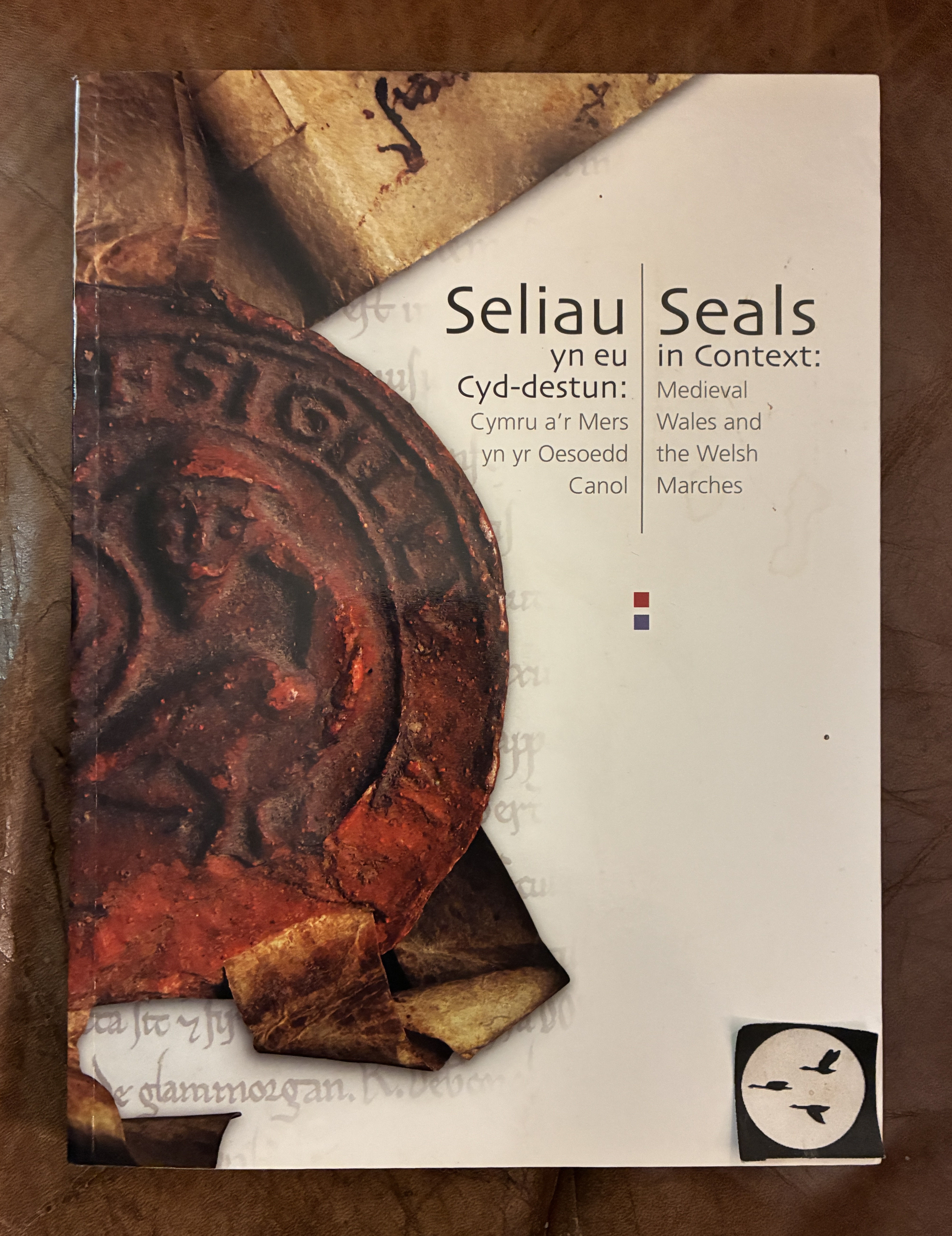 Seliau yn eu Cyd-Destun/Seals in Context: Medieval Wales and the Welsh Marches Seals in Medieval Wales Welsh And English