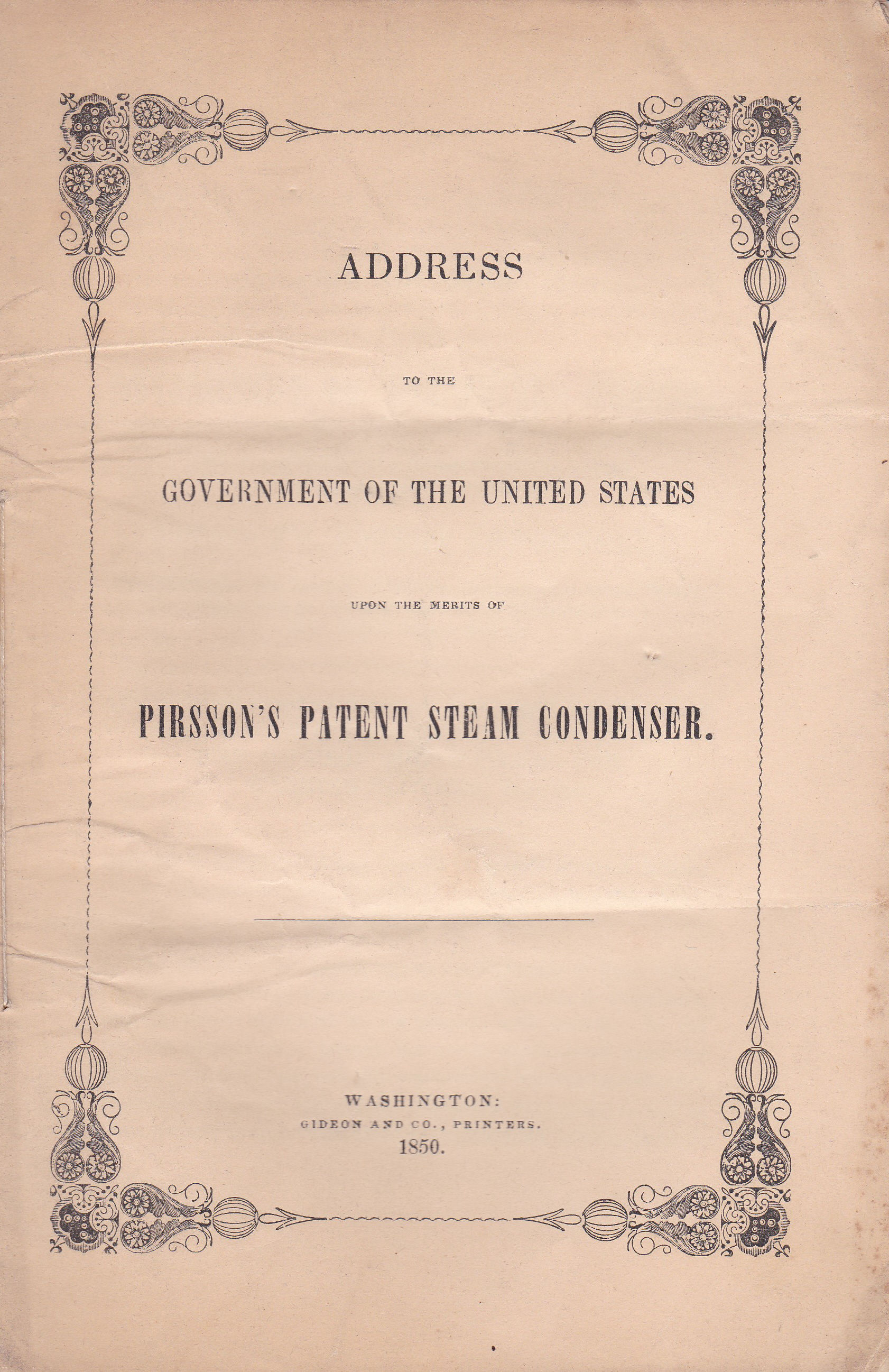 ADDRESS TO THE GOVERNMENT OF THE UNITED STATES ON THE MERITS OF PIRSSON'S PATENT STEAM CONDENSER. (Cover title).