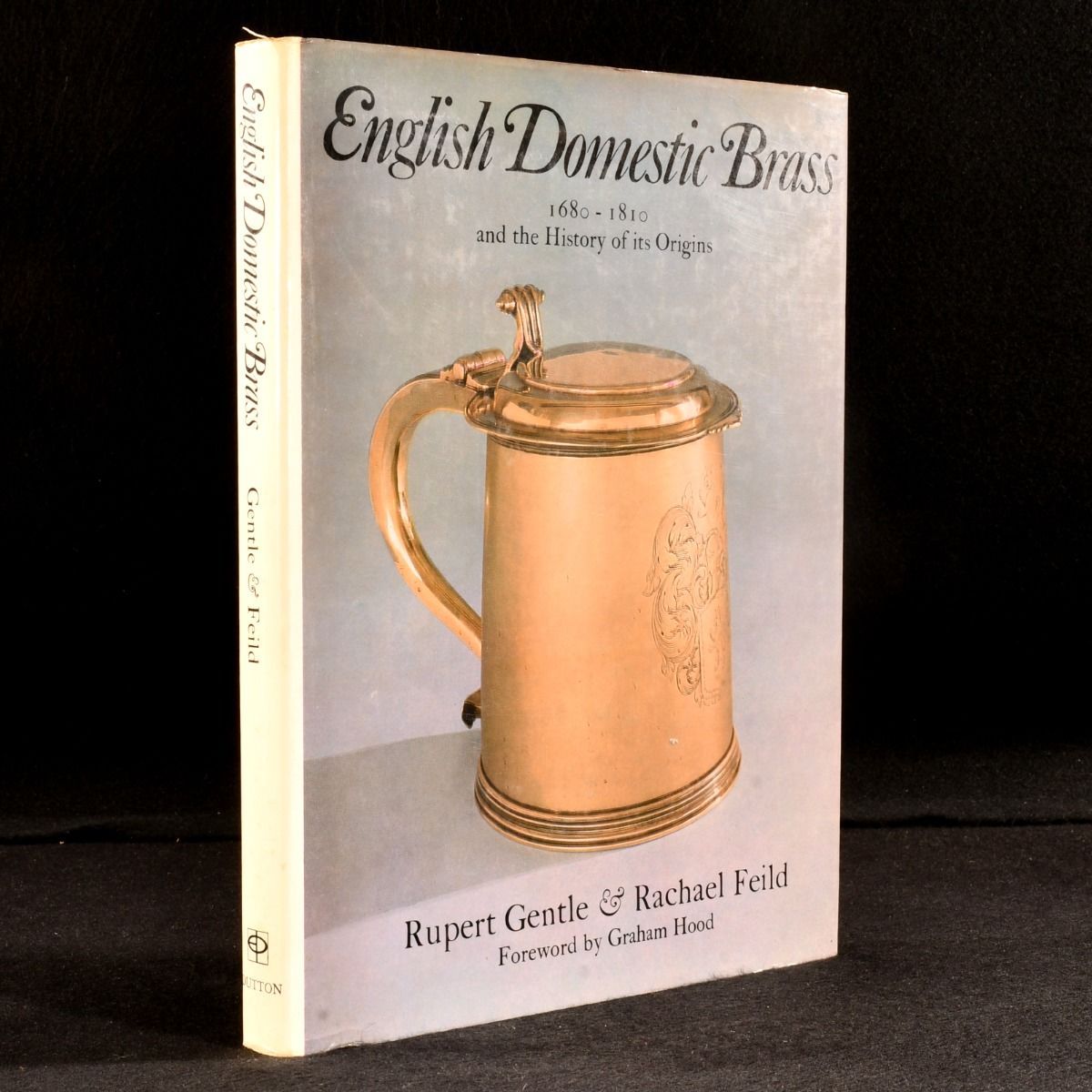 Rupert Gentle; Rachael Feild - English Domestic Brass 1680-1810 and the History of Its Origin