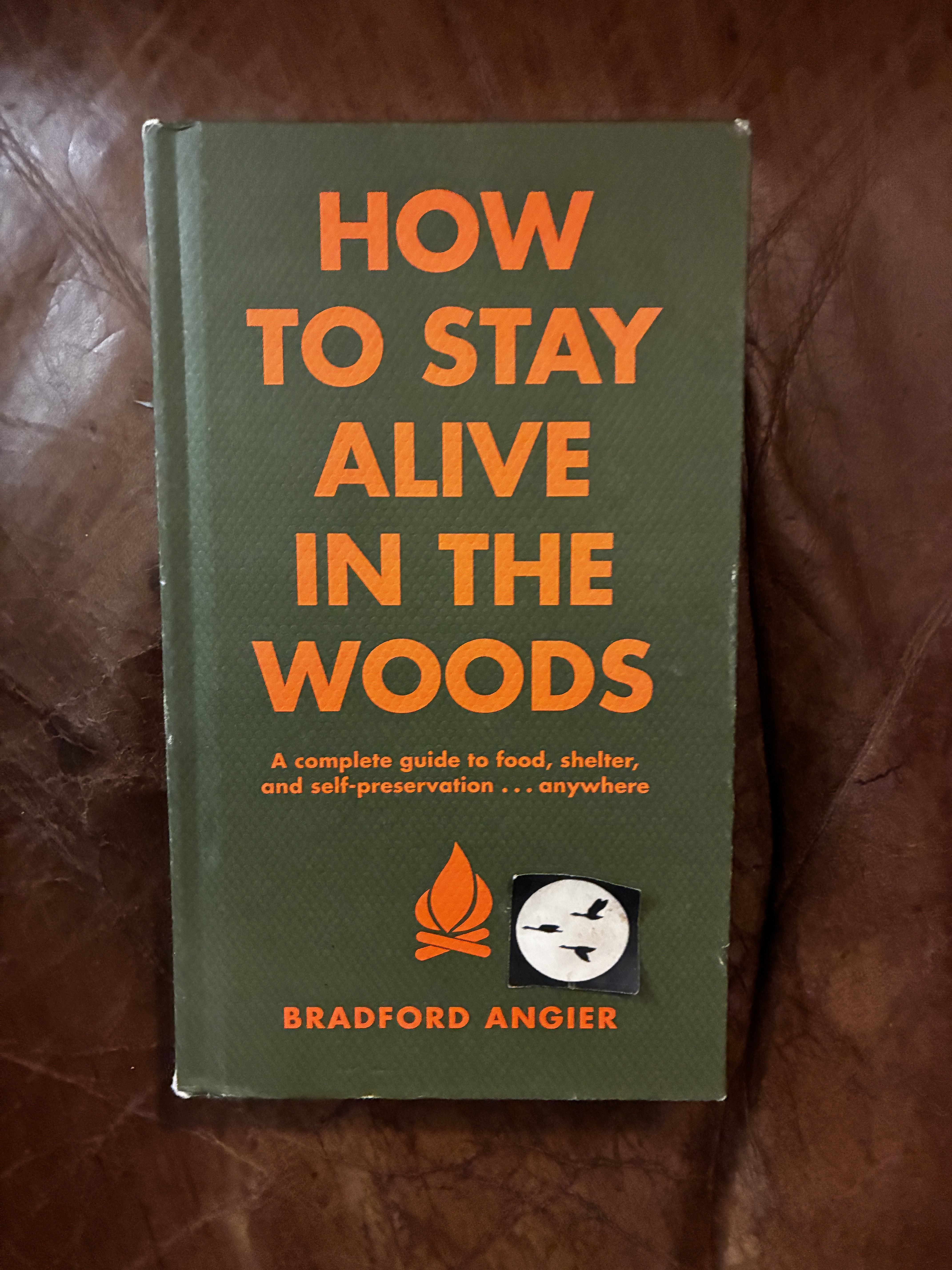 How to Stay Alive in the Woods: A Complete Guide to Food, Shelter and Self-Preservation Anywhere