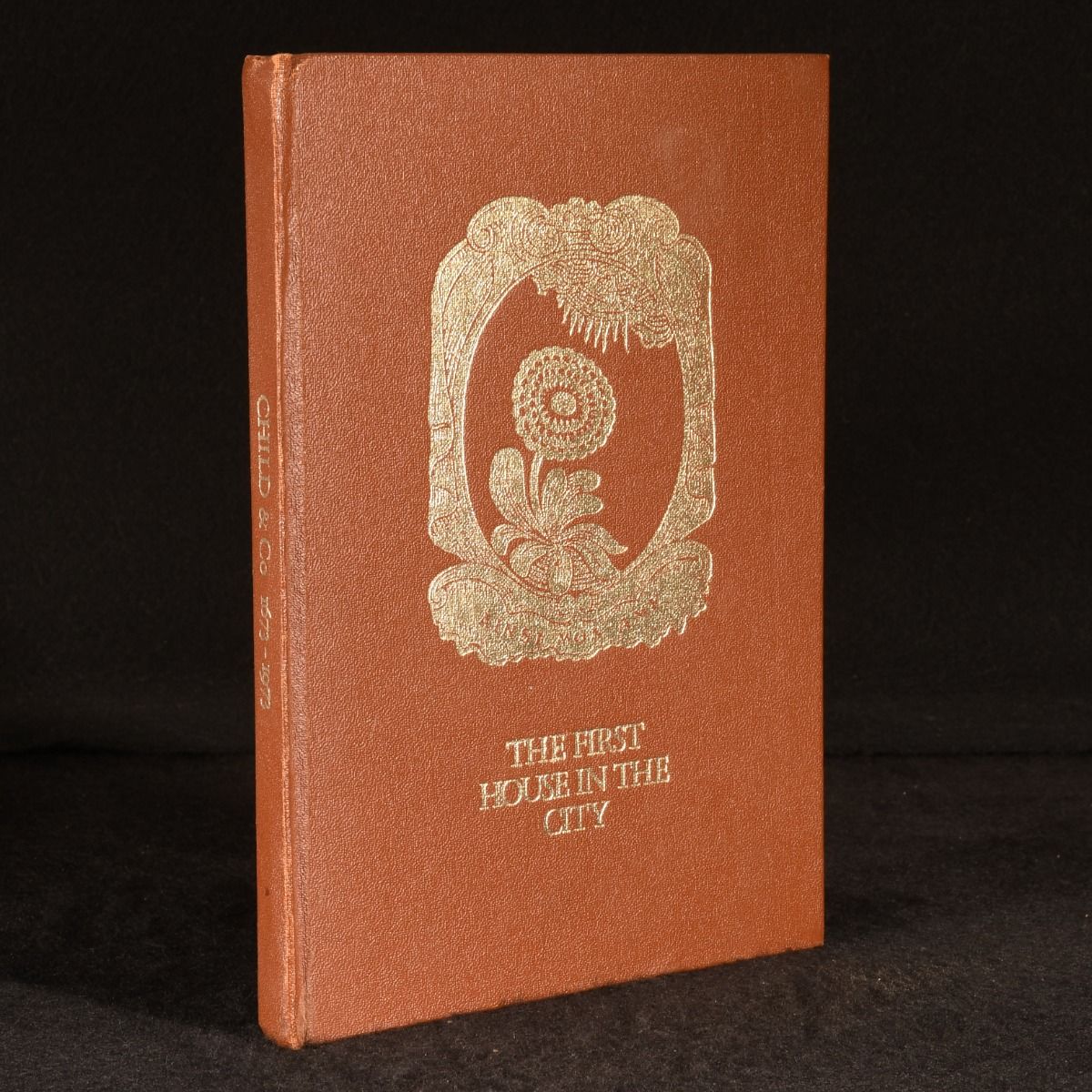 Philip Clarke - The First House in the City: An Excursion Into the History of Child & Co to Mark Its 300th Year of Banking at the Same Address