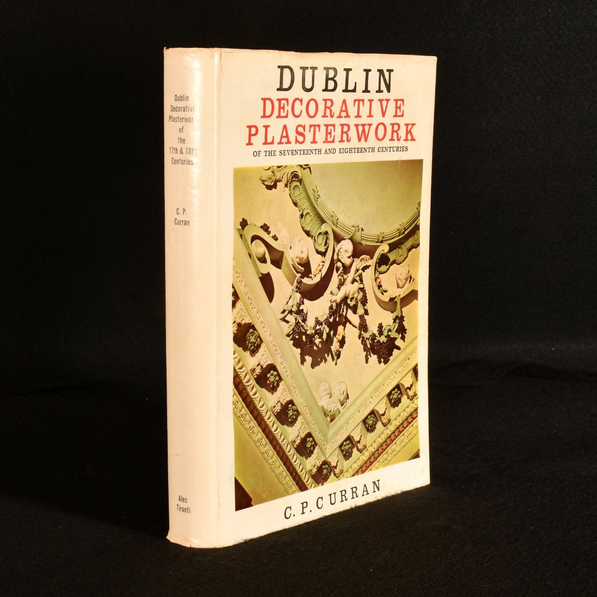 C. P. Curran - Dublin Decorative Plasterwork of the Seventeenth and Eighteenth Centuries