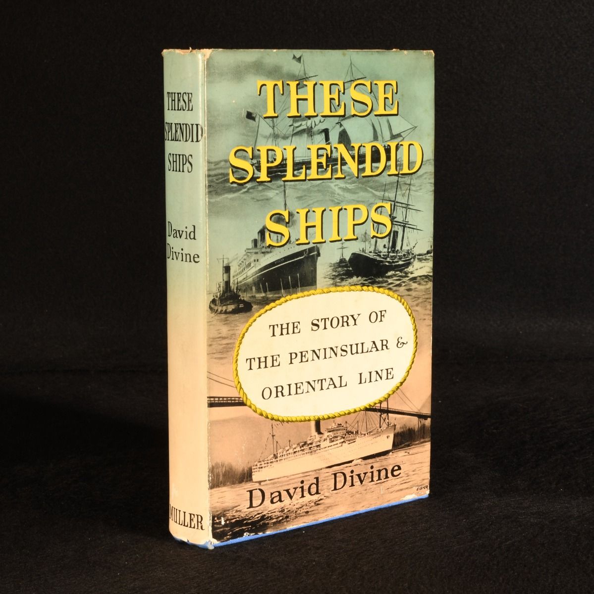 David Divine - These Splendid Ships: The Story of the Peninsular and Oriental Line