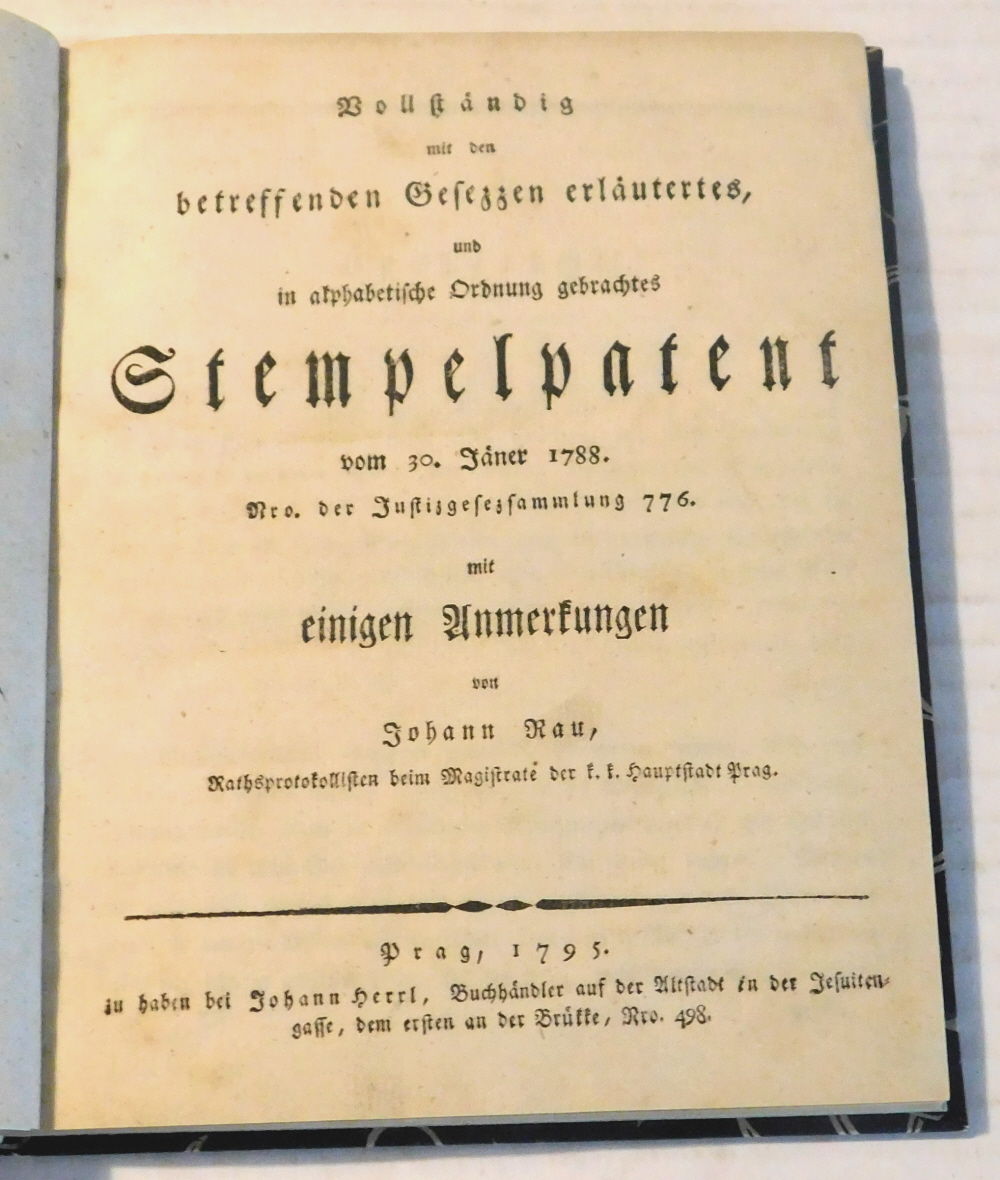 VOLLSTANDIG MIT DEN BETREFFENDEN GESETZZEN ERLAUTERTES, UND IN ALPHABETISCHE ORDNUNG GEBRACHTES STEMPELPATENT VOM 30. JANER 1788. [---] DER JUSTIZGESEZSAMMLUNG 776. MIT EINIGEN ANMERKUNGEN VON JOHANN RAU.