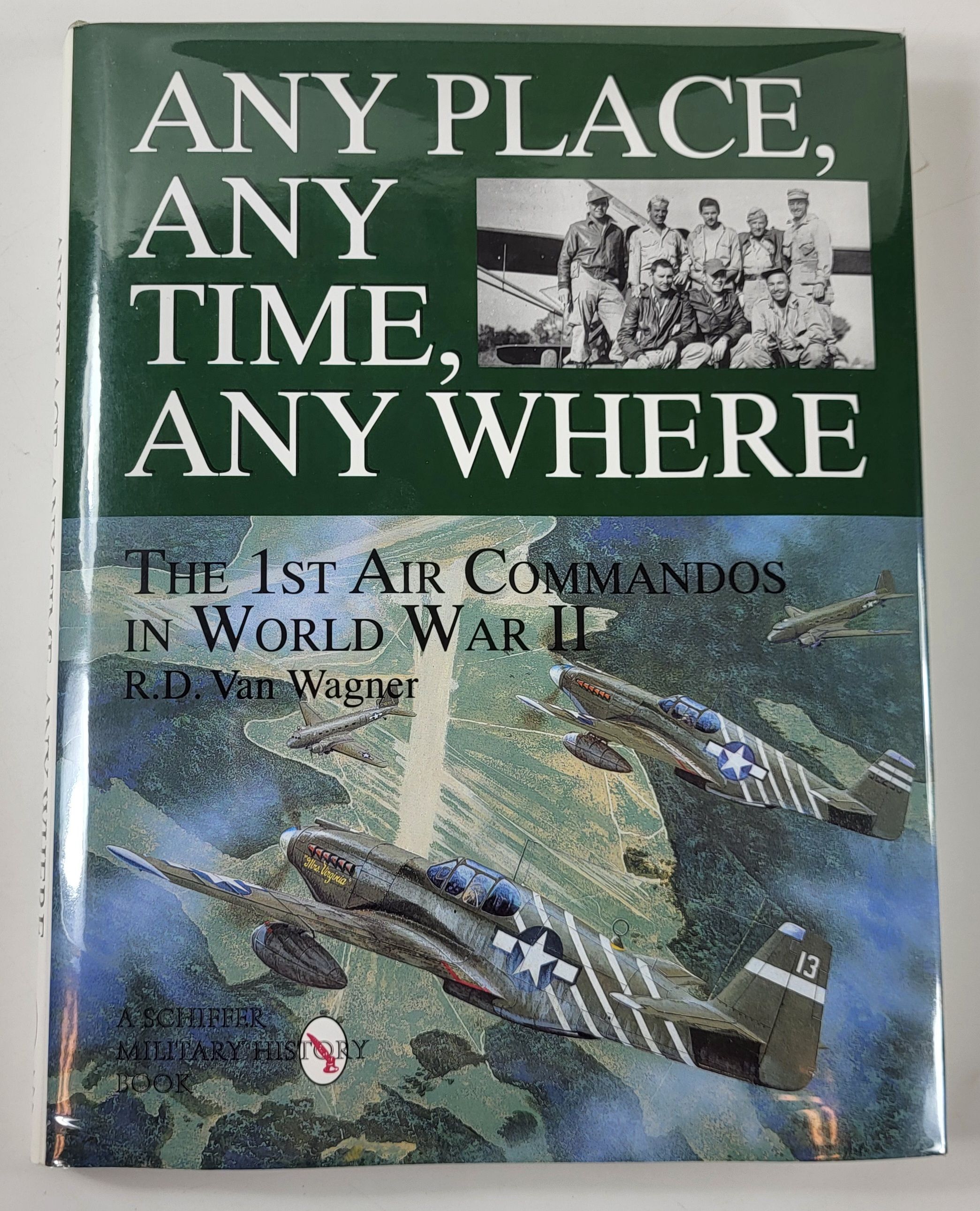 Image for Any Place, Any Time, Any Where. The 1st Air Commandos in WWII Any Place, Any Time, Any Where. The 1st Air Commandos in WWII