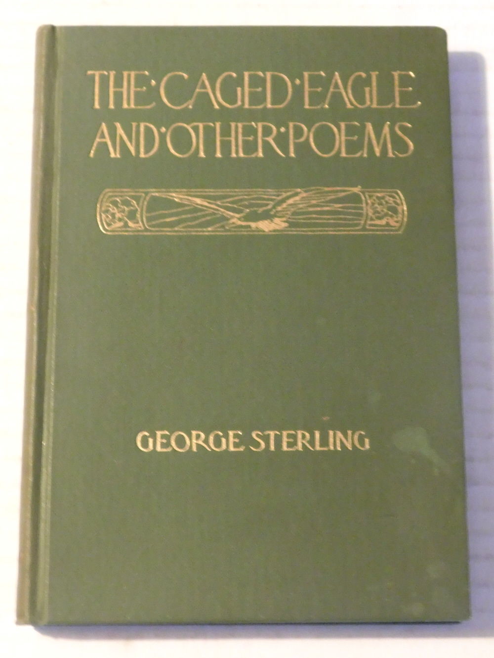 THE CAGED EAGLE AND OTHER POEMS. [INSCRIBED & SIGNED by GEORGE STERLING].