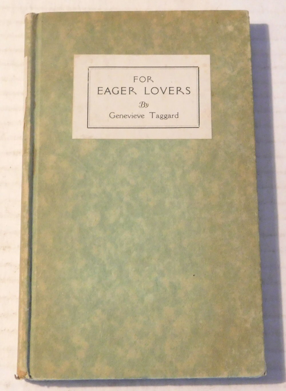 FOR EAGER LOVERS. [ASSOCIATION COPY, INSCRIBED by GENEVIEVE TAGGARD to her friend the poet GEORGE STERLING, with an autograph transcription of her erotic poem 