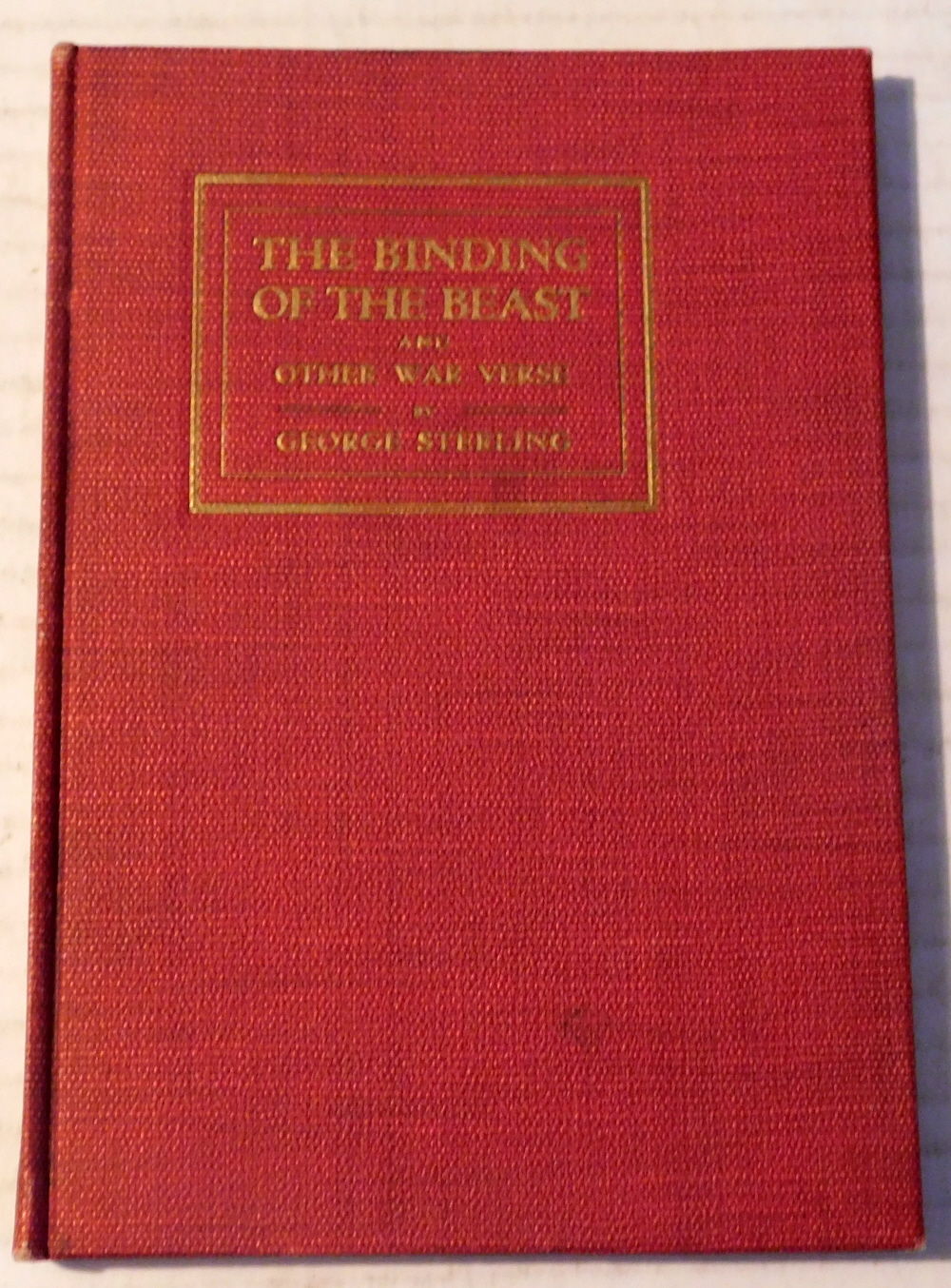 THE BINDING OF THE BEAST AND OTHER WAR VERSES. [INSCRIBED & SIGNED by GEORGE STERLING].