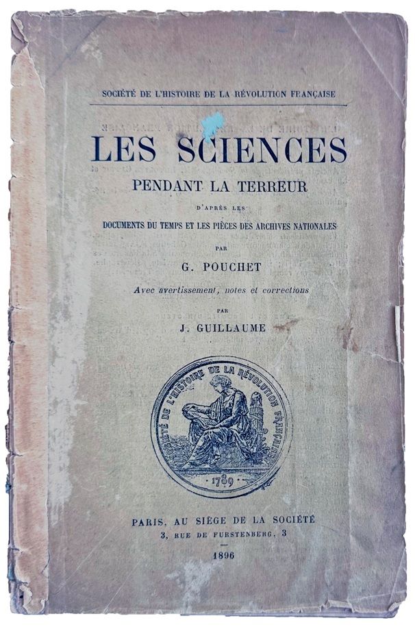 Les Sciences Pendant la Terreur d'apres les documents du temps et les pieces des archives nationales.