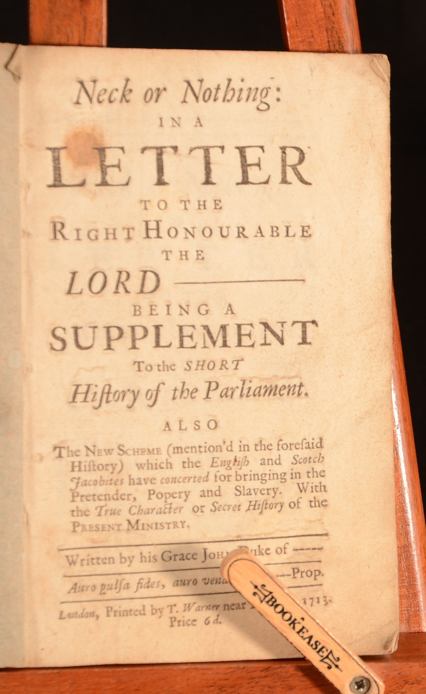 John Dunton - Neck or Nothing: In a Letter to the Right Honourable the Lord - Being a Supplement to the Short History of the Parliament. Also the New Scheme (Mention&Apos;D in the Foresaid History) Which the English and Scotch Jacobites Have Concerted for Bringing in the Pretender, Popery and Slavery. With the True Character or Secret History of the Present Ministry