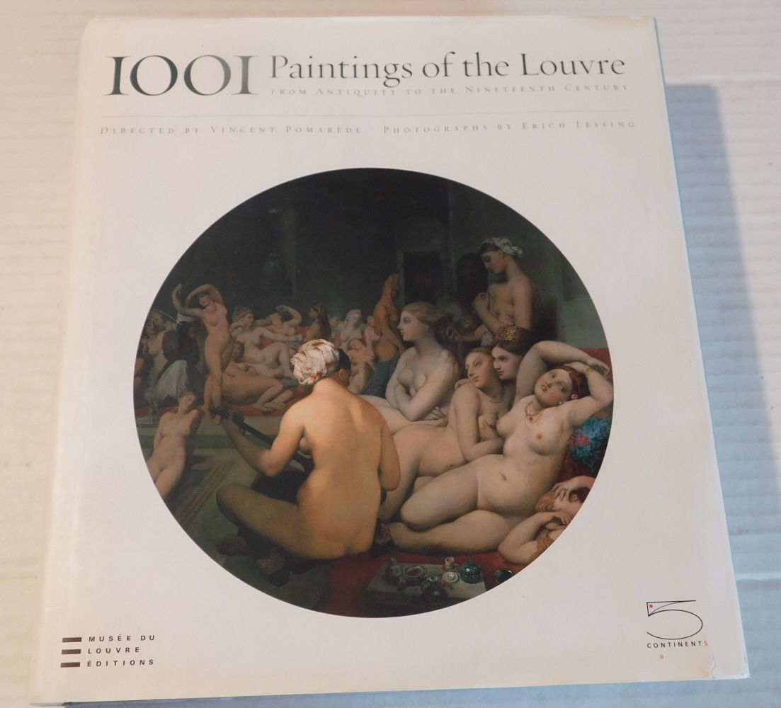 1001 PAINTINGS OF THE LOUVRE FROM ANTIQUITY TO THE NINETEENTH CENTURY. Edited by Vincent Pomarede [and] Delphine Trebosc. Photographs [by] Erich Lessing.