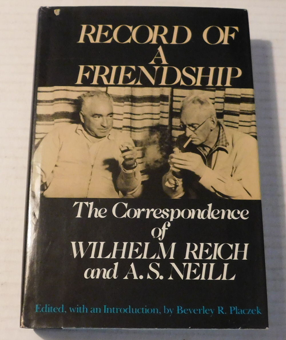 RECORD OF A FRIENDSHIP: THE CORRESPONDENCE BETWEEN WILHELM REICH AND W.S. NEILL 1936-1957. Edited, and with an Introduction, by Beverley R. Placzek.