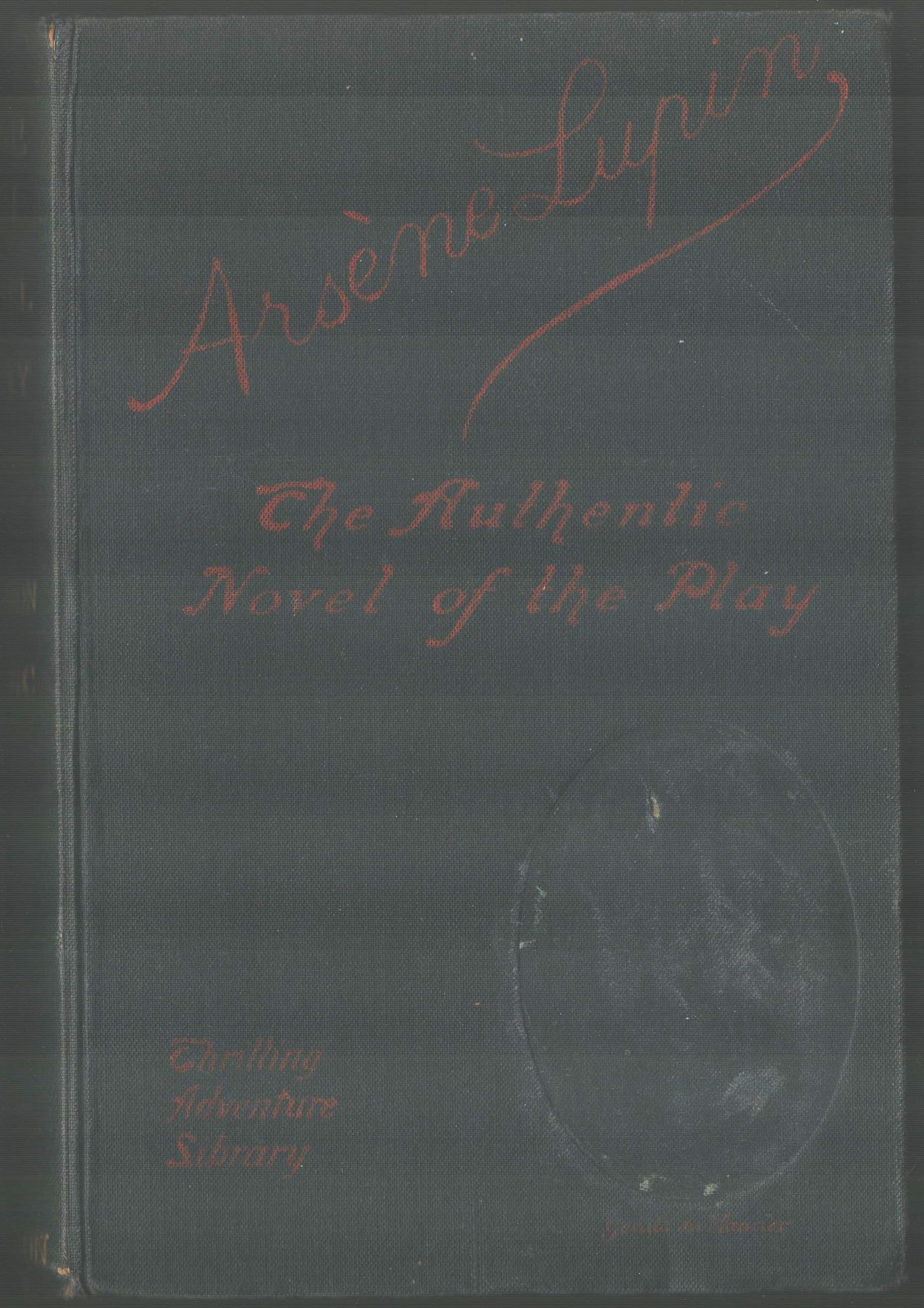 Arsene Lupin. From the Play By Maurice Leblanc and Francis De Croisset