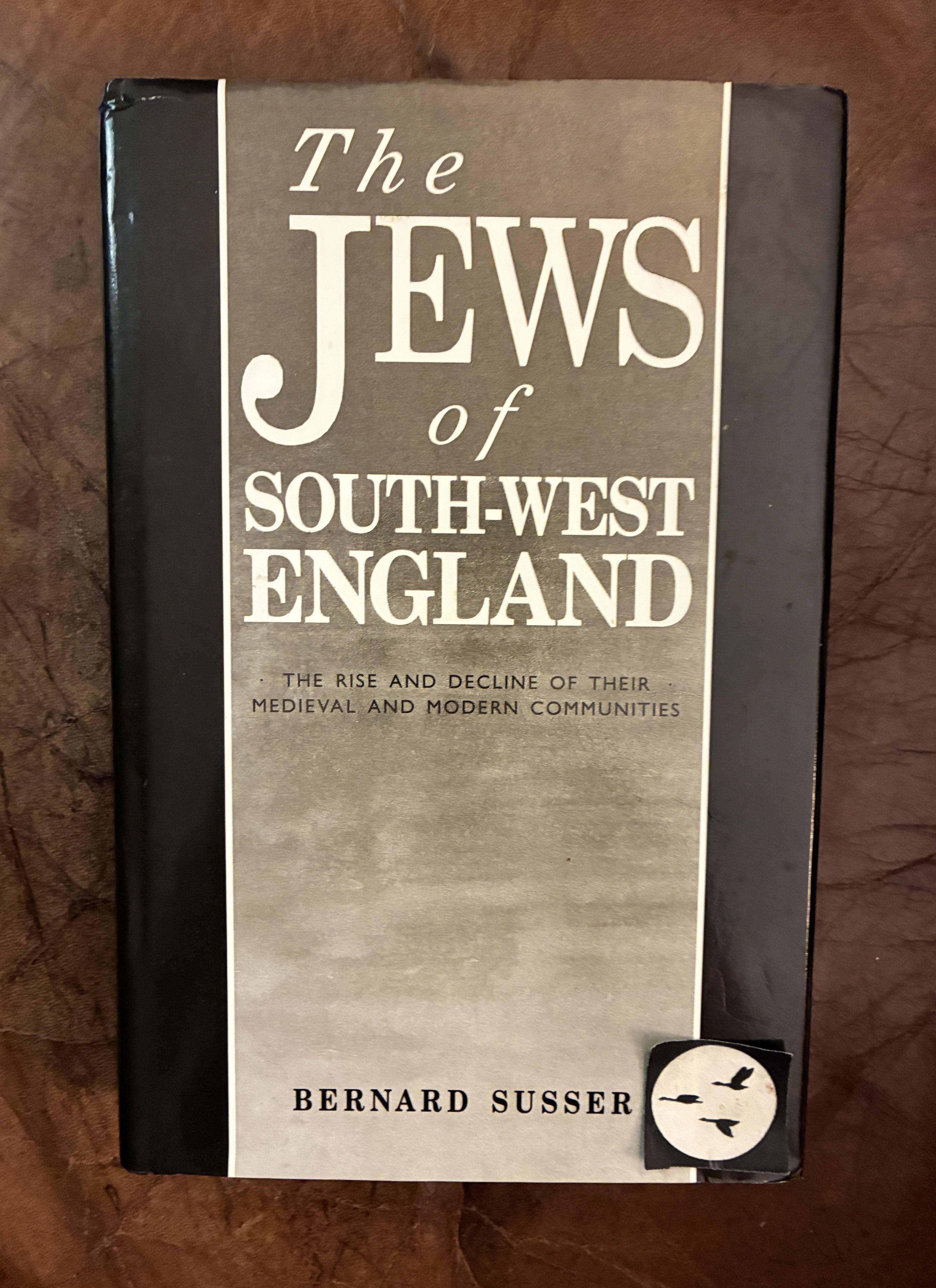 The Jews Of South West England: The Rise And Decline of their Medieval And Modern Communities