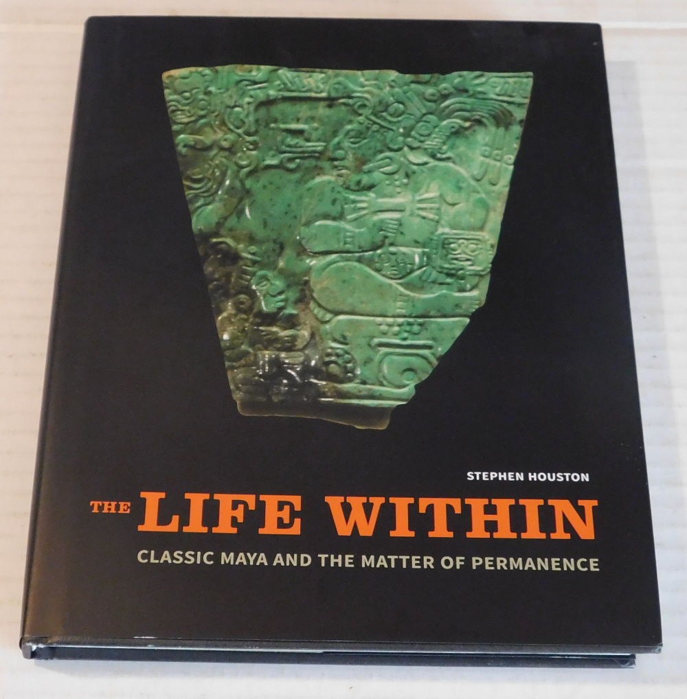 THE LIFE WITHIN: CLASSIC MAYA AND THE MATTER OF PERMANENCE.