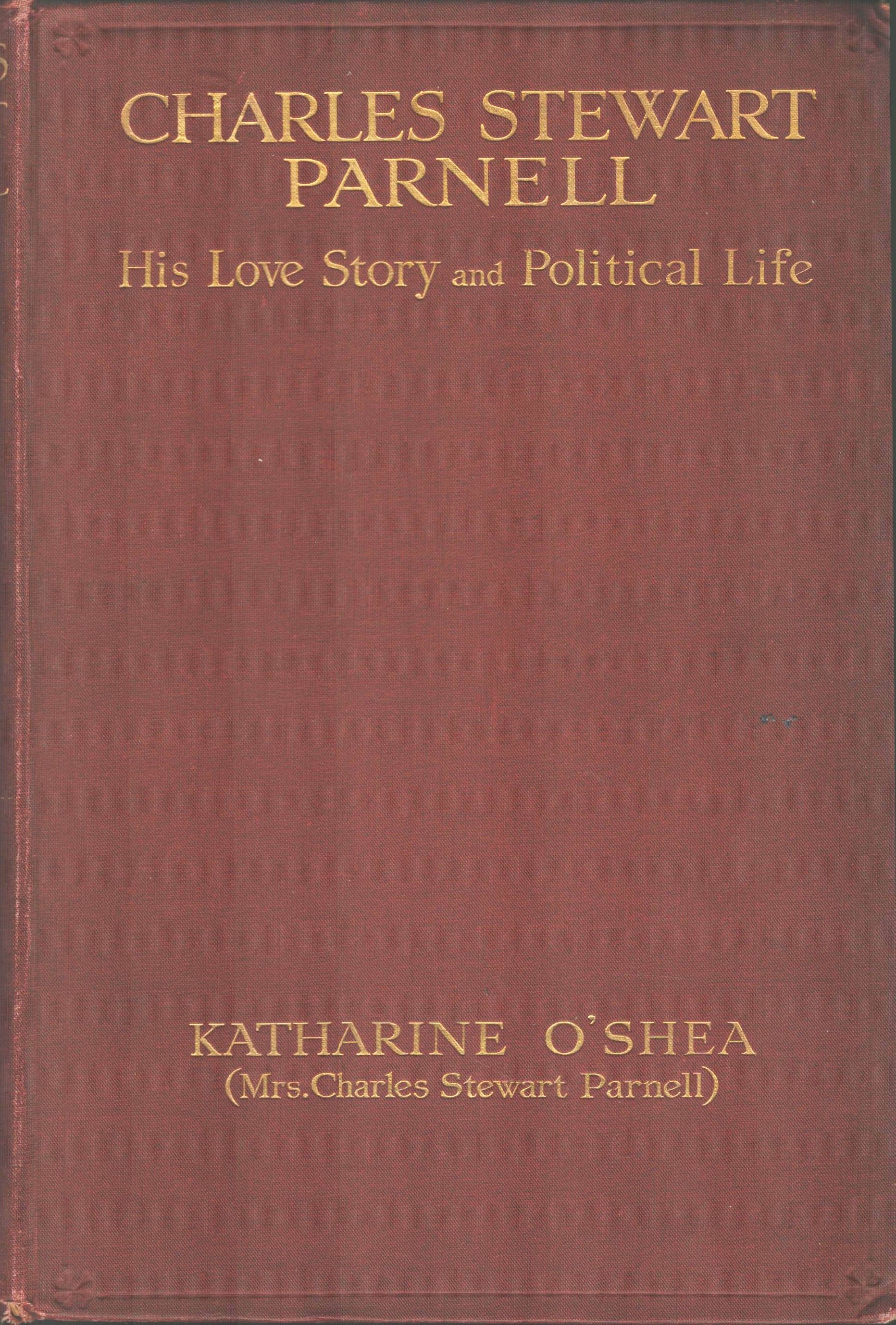Charles Stewart Parnell. His Love Story and Political Life (Two Volumes)