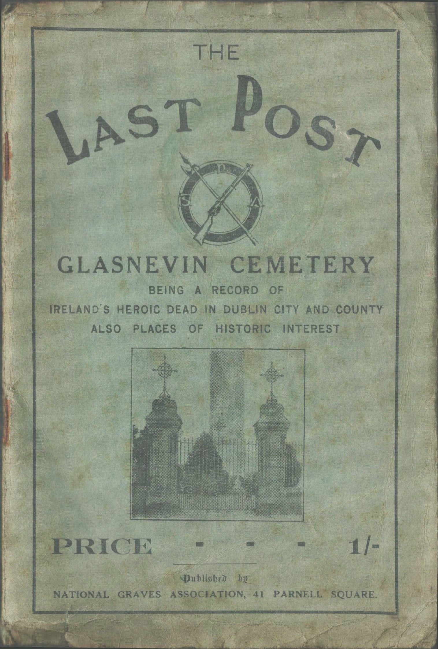 The Last Post Glasnevin Cemetery. Being a Record of Ireland's Heroic Dead in Dublin City and County Also Places of Historic Interest