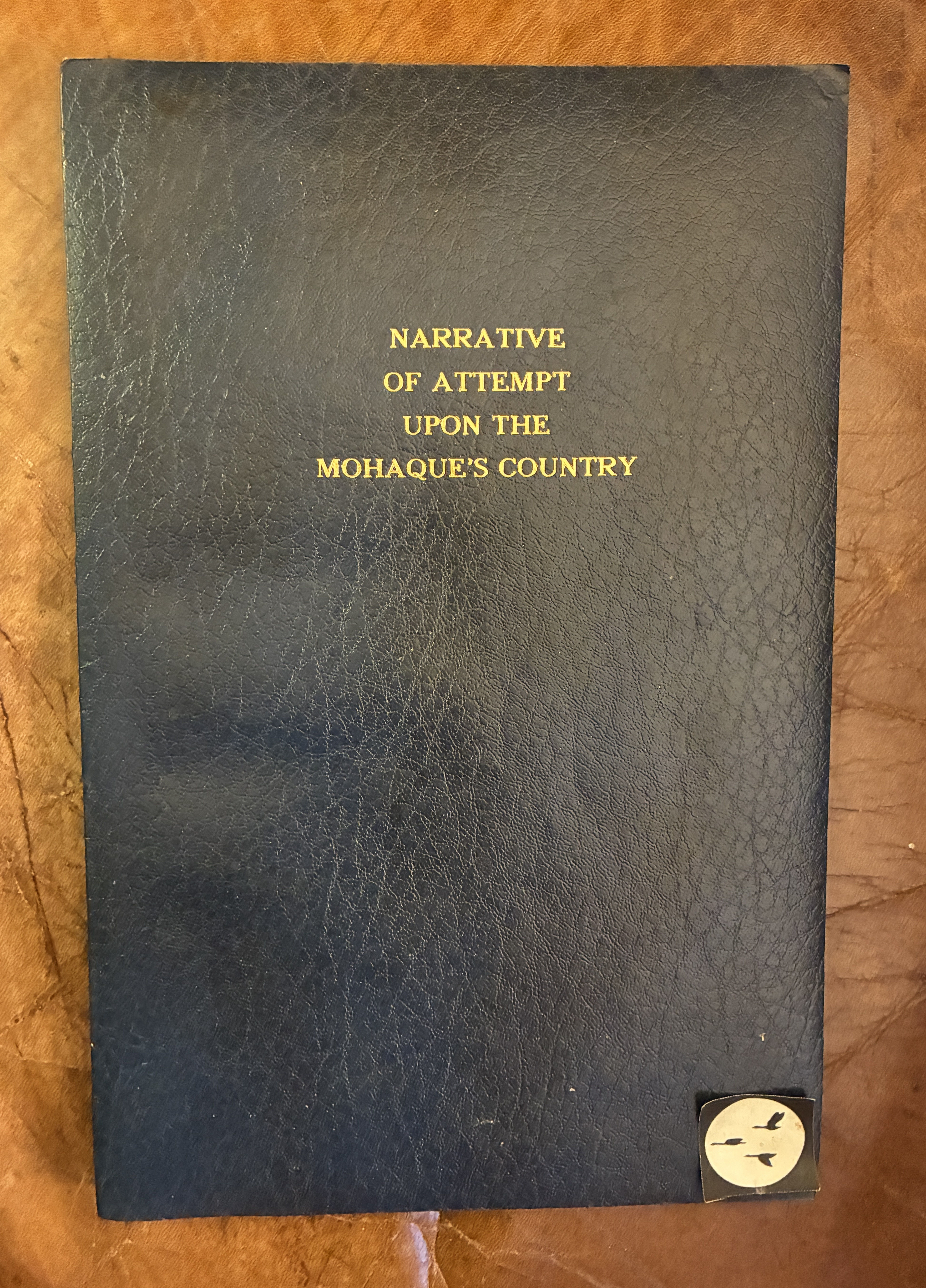 A Narrative Of An Attempt Made by the French of Canada Upon The Mohaque's Country Reproduced in Facsimile from the first edition printed by William Bradford, 1693