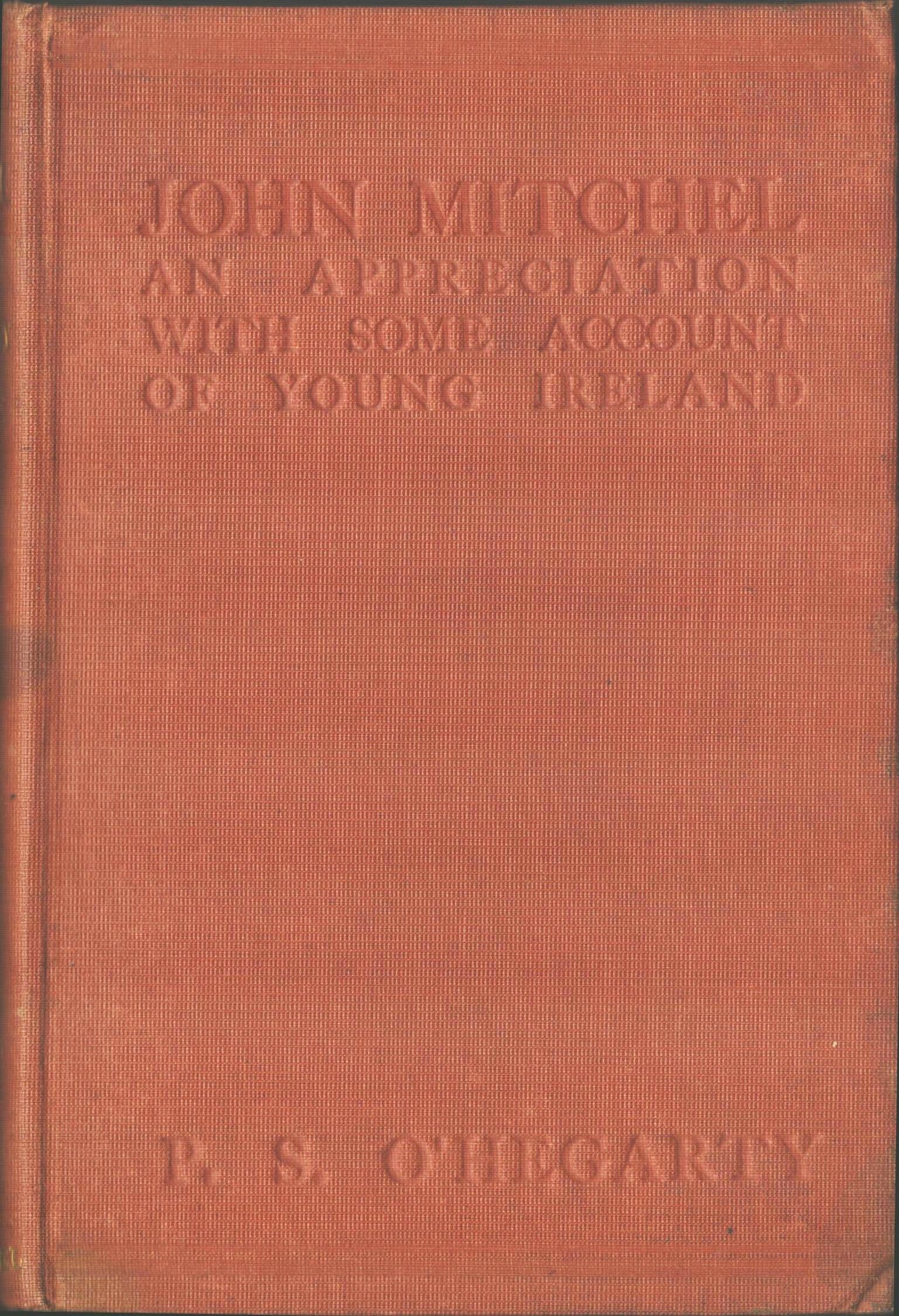 John Mitchel. An Appreciation with Some Account of Young Ireland