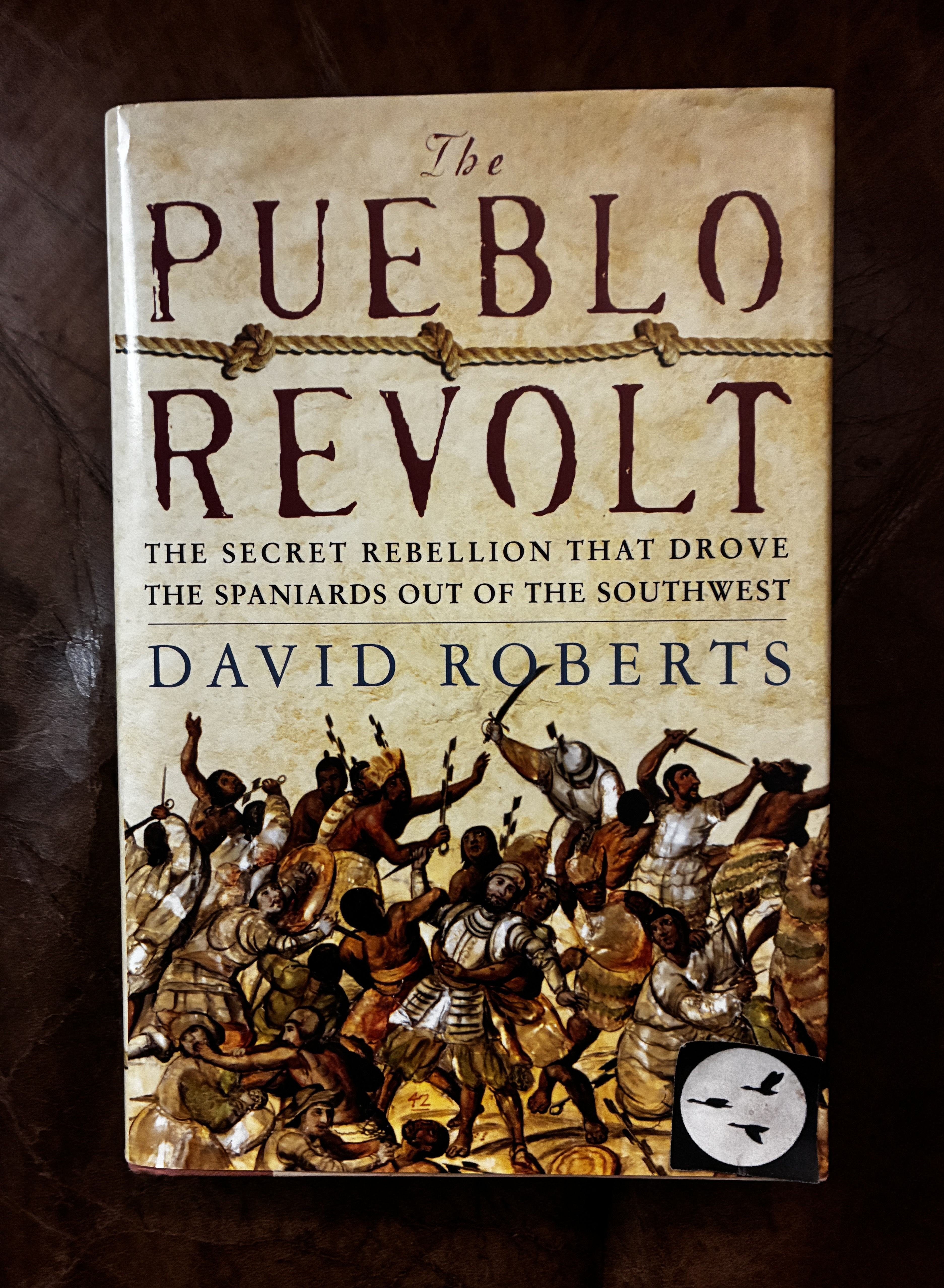 The Pueblo Revolt The Secret Rebellion That Drove the Spaniards Out of the Southwest