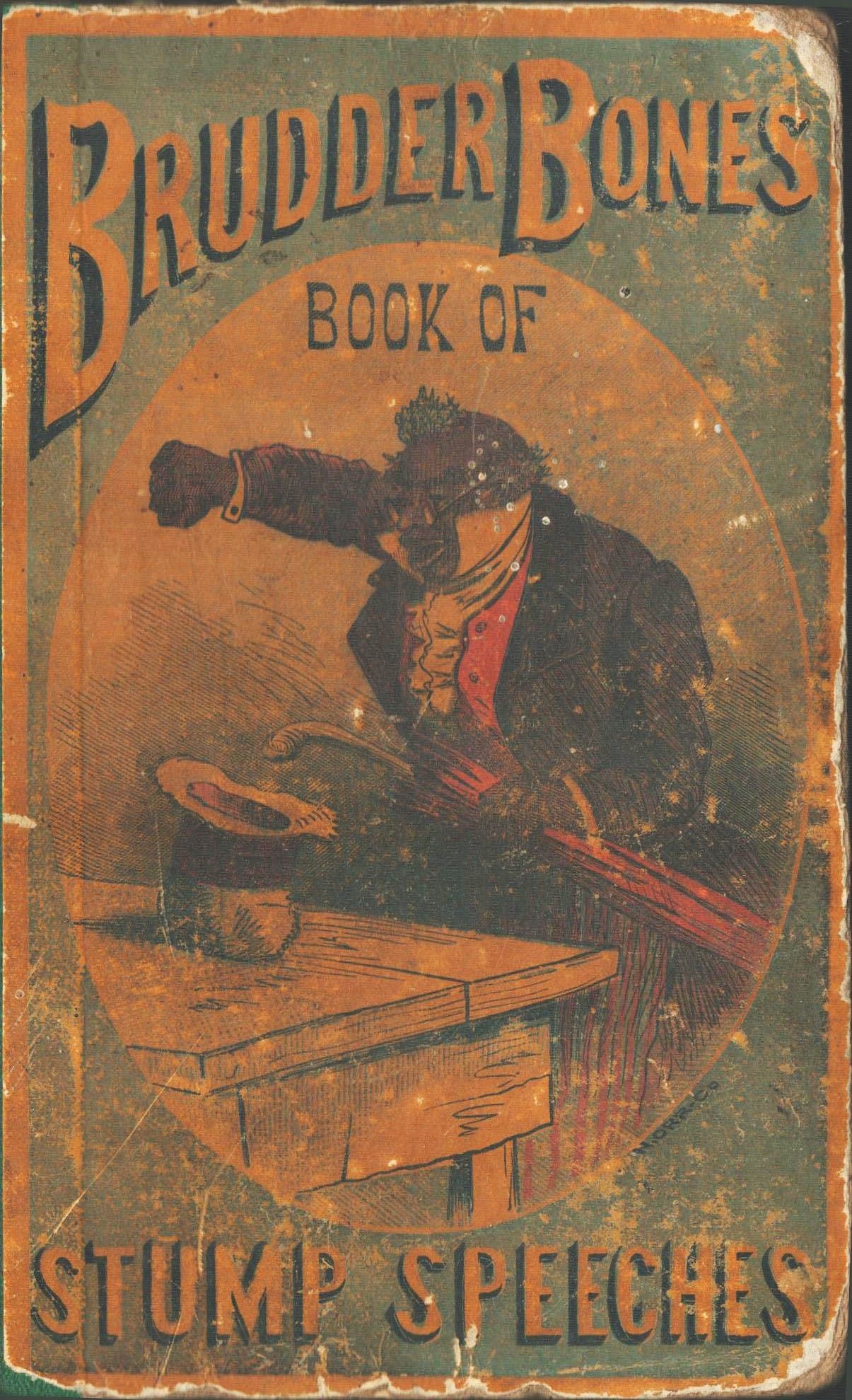 Brudder Bones Book of Stump Speeches, and Burlsque Orations, Aso Containing Humorous Lectures, Ethiopian Dialogues, Plantation Scenes, Negro Farces and Burlesques, Laughable Interludes, and Comic Recitations