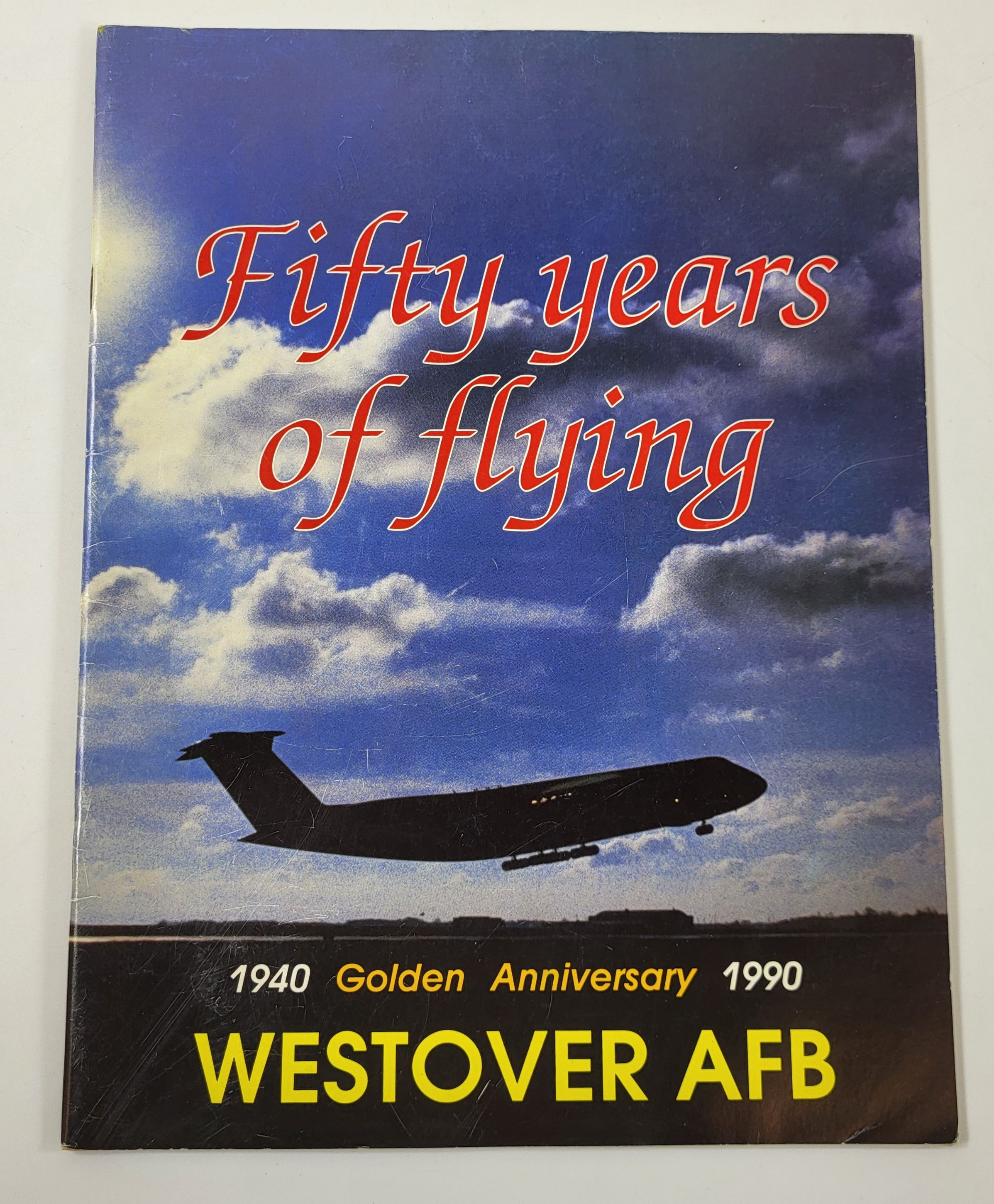 Fifty Years of Flying - Westover AFB [Air Force Base] Golden Anniversary 1940 1990