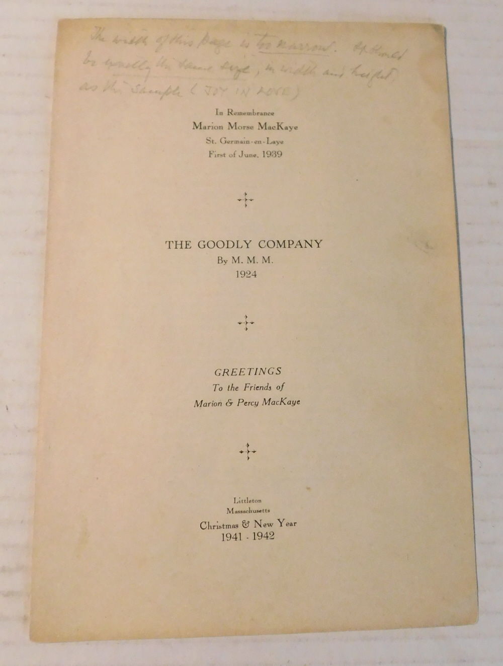 THE GOODLY COMPANY / By M. M. M. / 1924. In Remembrance / Marion Morse MacKaye / St. Germain-en-Laye / First of June, 1939. Greetings To the Friends of Marion & Percy MacKaye. Littleton Massachusetts Christmas & New Year 1941 - 1942.