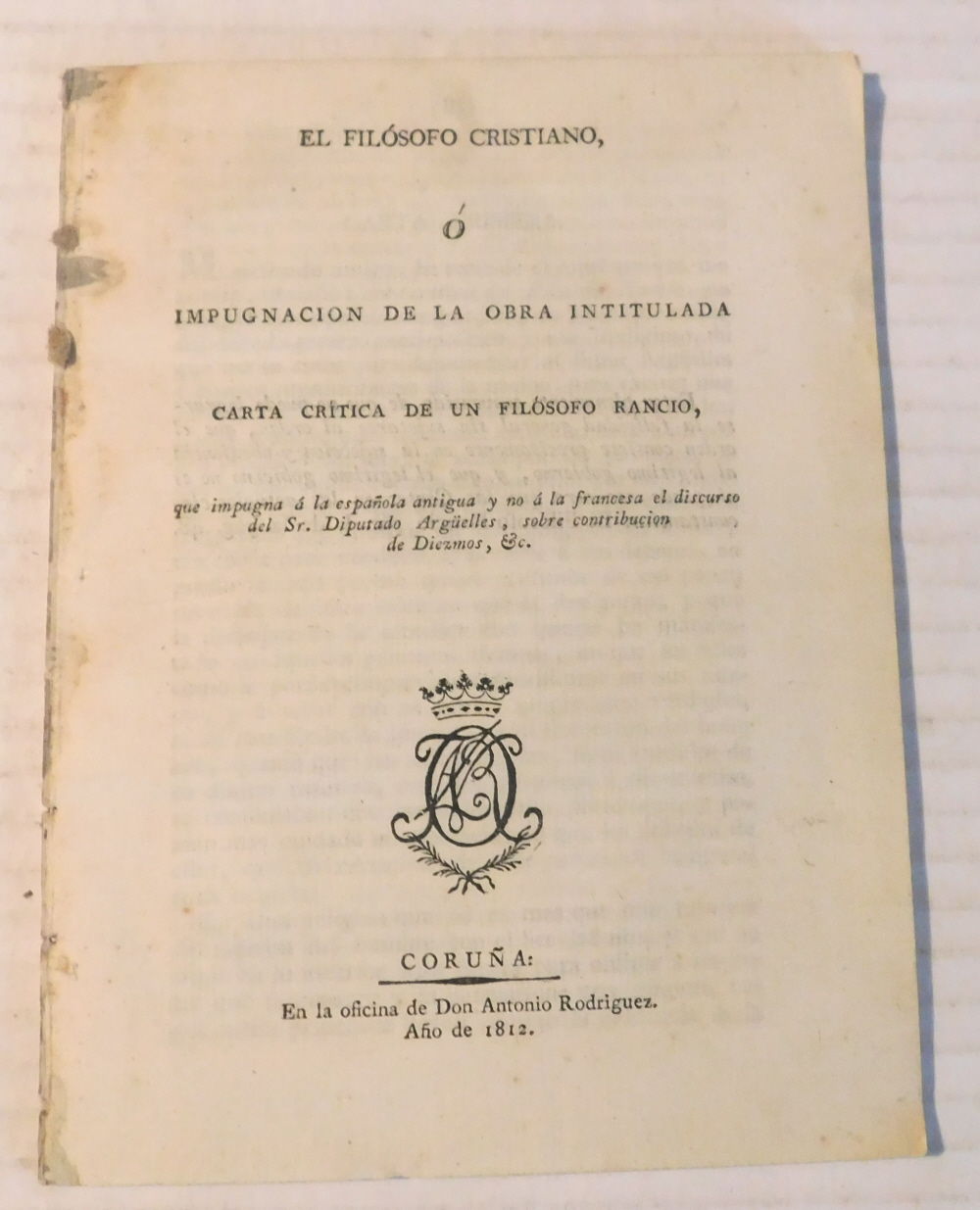 EL FILOSOFO CRISTIANO, O IMPUGNACION DE LA OBRA INTITULADA CARTA CRITICA DE UN FILOSOFO RANCIO, que impugna a la espanola antigua y no a la francesa el discurso del Sr. Diputado Arguelles, sobre contribucion de Diezmos, etc.