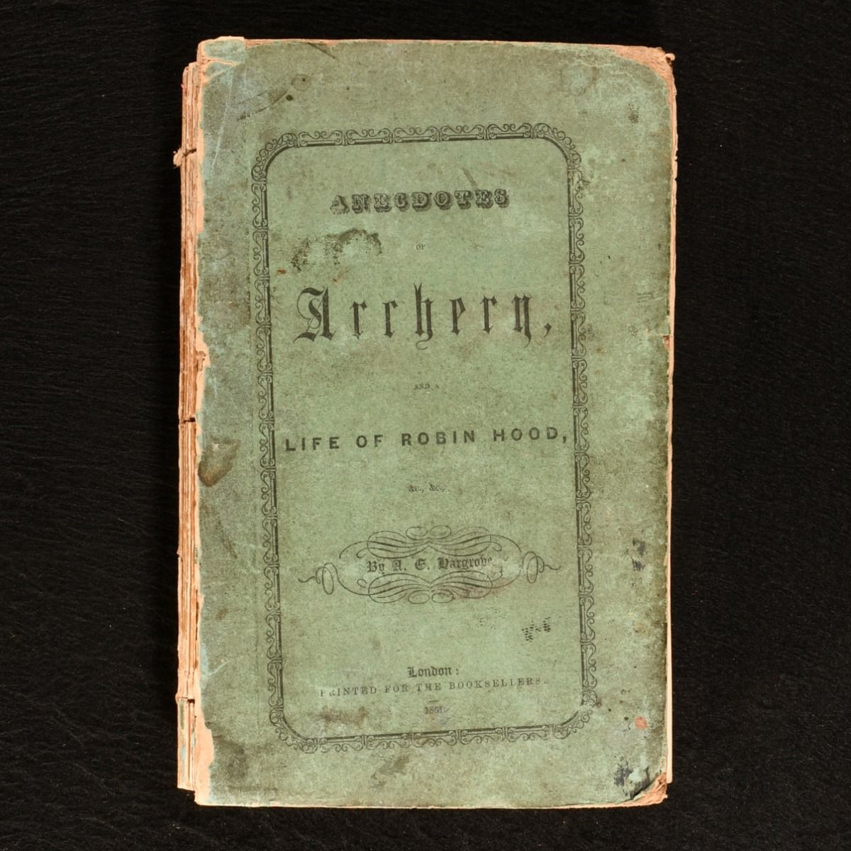 E. Hargrove; Alfred E. Hargrove - Anecdotes of Archery, from the Earliest Ages to the Year 1791, by the Late E. Hargrove. The Whole Carefully Revised, Brought Down to the Present Time, and Interspersed with Much New and Valuable Matter