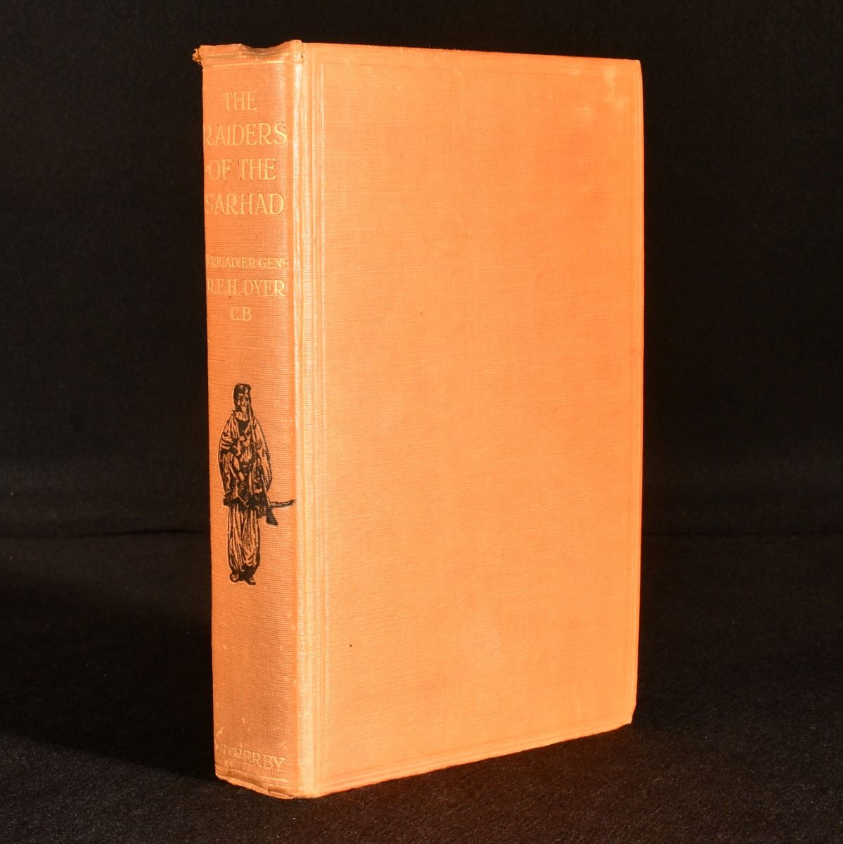 R. E. H. Dyer - The Raiders of the Sarhad Being the Account of a Campaign of Arms and Bluff Against the Brigands of the Persian-Baluchi Border During the Great War
