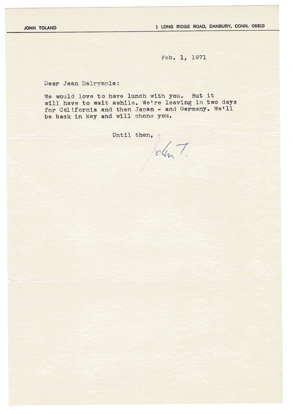 TYPED LETTER SIGNED by the American Writer of histories of World War II JOHN TOLAND to his friend City Center Producer JEAN DALRYMPLE apologizing that he and his family would love to have lunch with her but they are leaving for California, Japan and Germany.