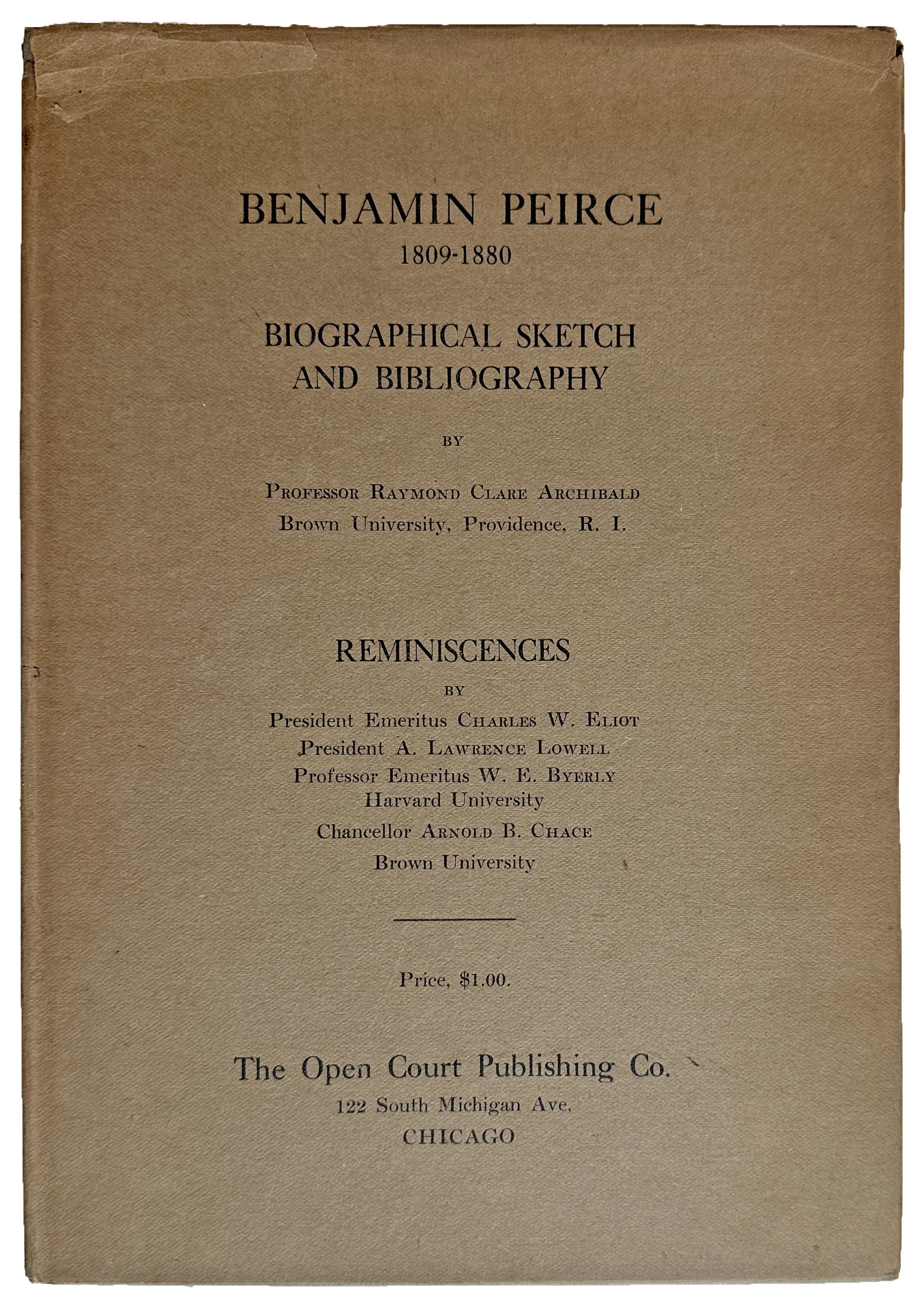 Benjamin Peirce 1809-1880, biographical sketch and bibliography. Reminiscences by President Emeritus Charles W. Eliot, President A. Lawrence Lowell, Prof. Emeritus W. E. Byerly, Harvard University, [and] Chancellor Arnold B. Chace, Brown University.