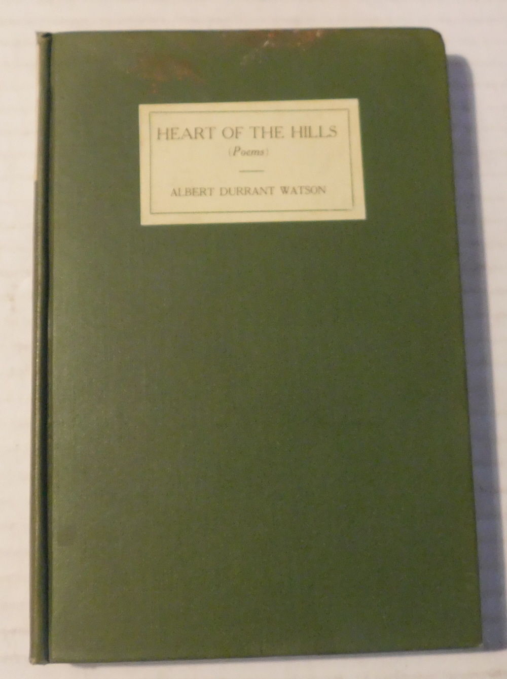 HEART OF THE HILLS (POEMS). [ASSOCIATION COPY, INSCRIBED by ALBERT DURRANT WATSON to the Canadian Poet WILSON MACDONALD].