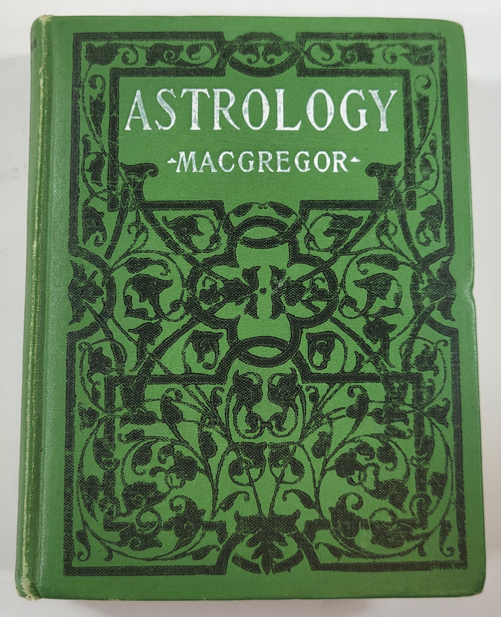 Astrology. Gives Ancient and Well Tested Rules for Finding How to Succeed in Society, Friendship, Marriage and Business