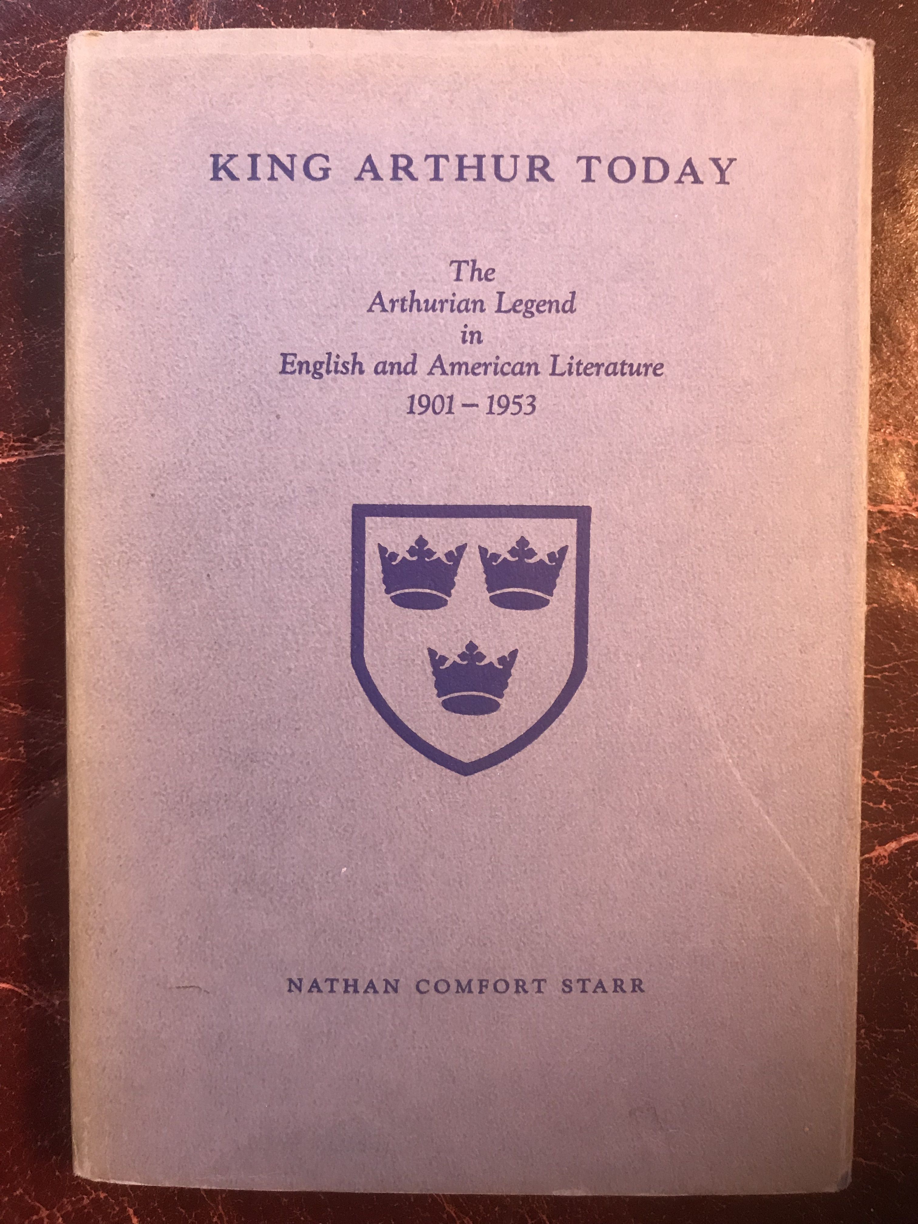 Nathan Comfort Starr - King Arthur Today: The Arthurian Legend in English and American Literature 1901-1953