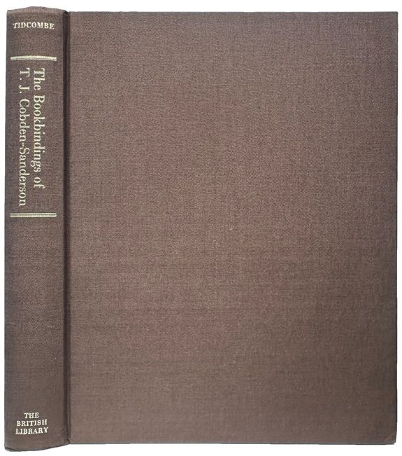 Image for The Bookbindings of T. J. Cobden-Sanderson. A Study of His Work 1884 -1893 based on his Time Book (British Library Add. MS 49061) with a biographical introduction. The Bookbindings of T. J. Cobden-Sanderson. A Study of His Work 1884 -1893 based on his Time Book (British Library Add. MS 49061) with a biographical introduction.