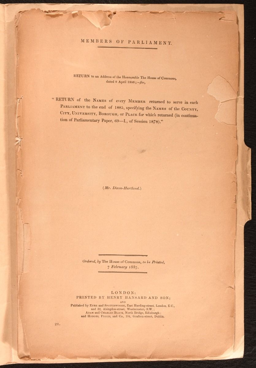 Mr. Dixon-Hartland - Members of Parliament: Return of the Names of Every Member Returned to Serve in Each Parliament to the End F 1885, Specifying the Names of the County, City, University, Borough, or Place for Which Returned (in Continuation of Parliamentary Paper, 69-I. , of Session 1878)