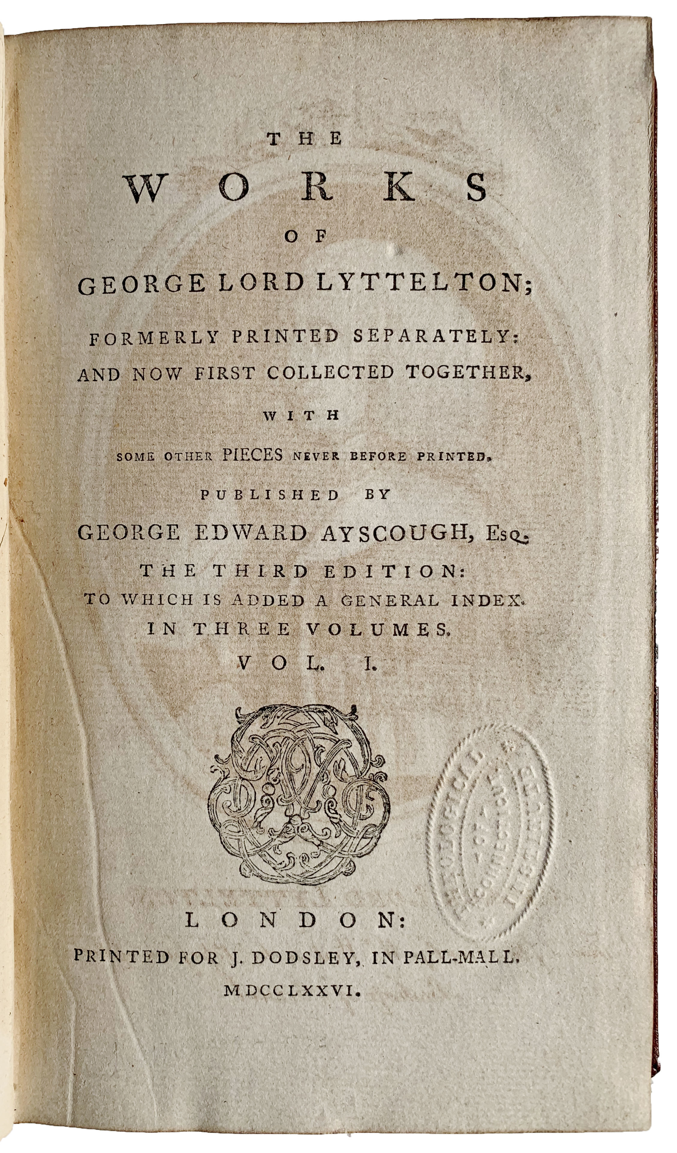 The Works of George Lord Lyttelton; formerly printed separately: and now first collected together, with some other pieces never before printed. Published by George Edward Ayscough, Esq.
