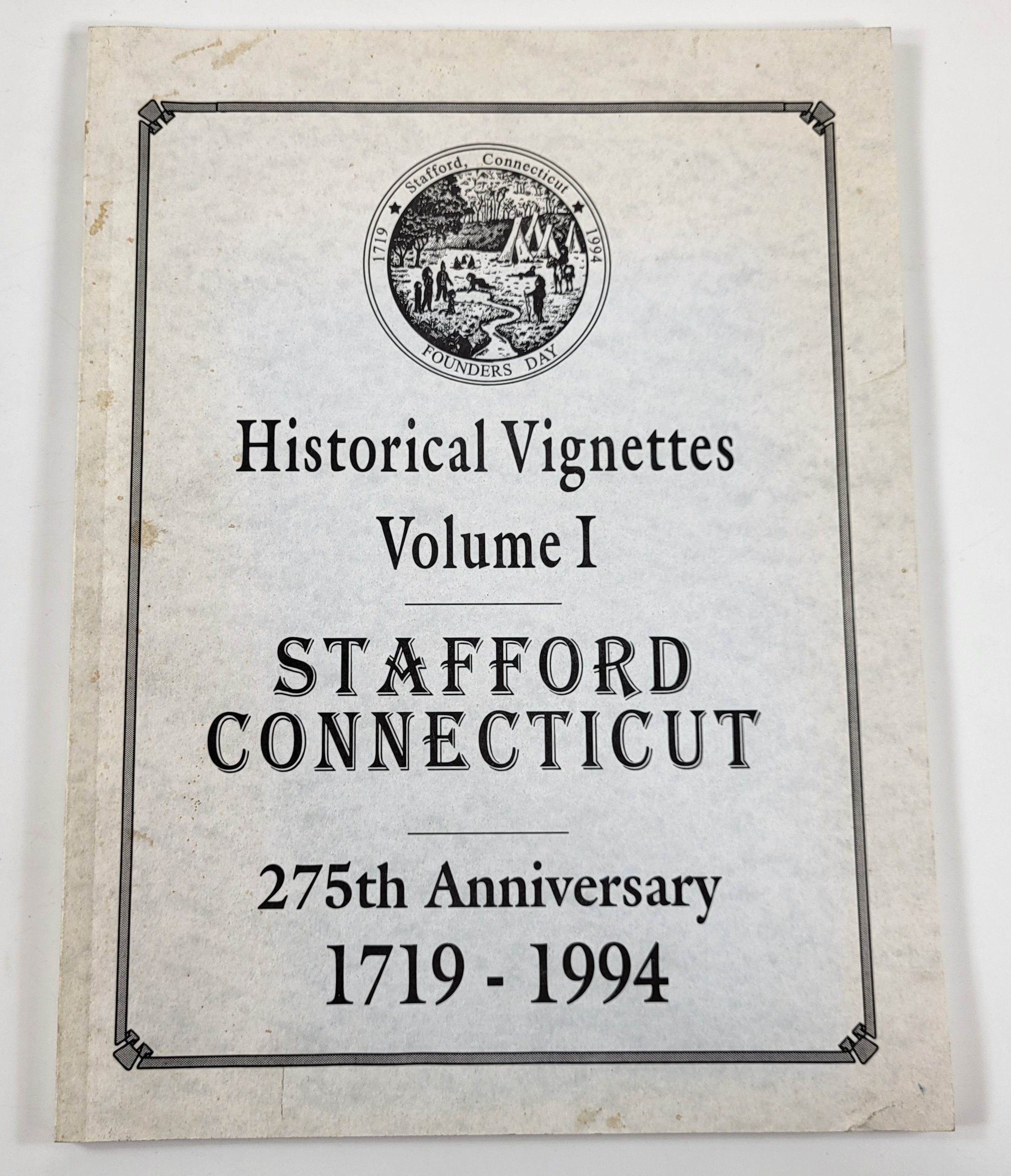 Historical Vignettes Volume I: Stafford, Connecticut. 275th Anniversary 1719-1994