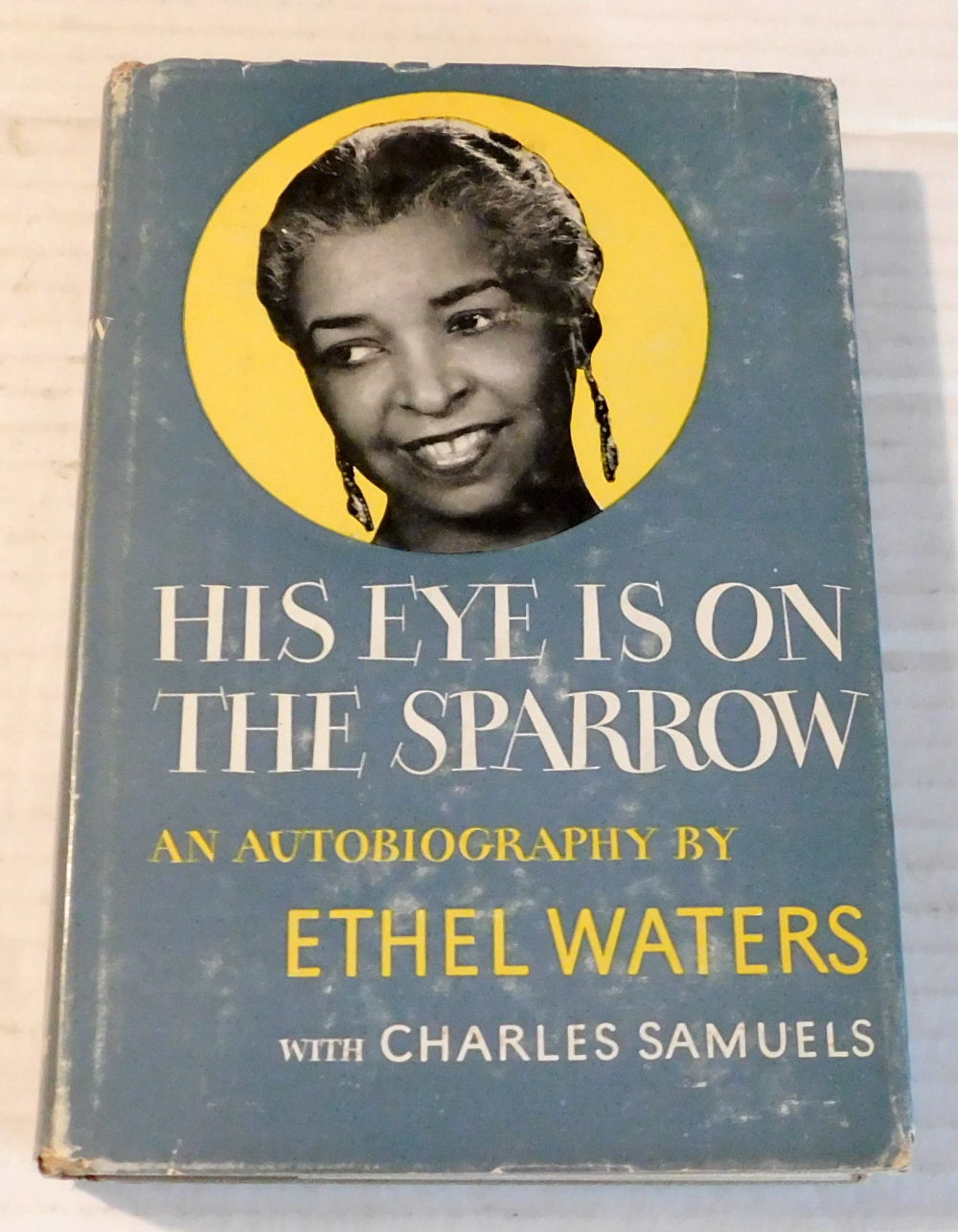 HIS EYE IS ON THE SPARROW: an autobiography by Ethel Waters with Charles Samuels.