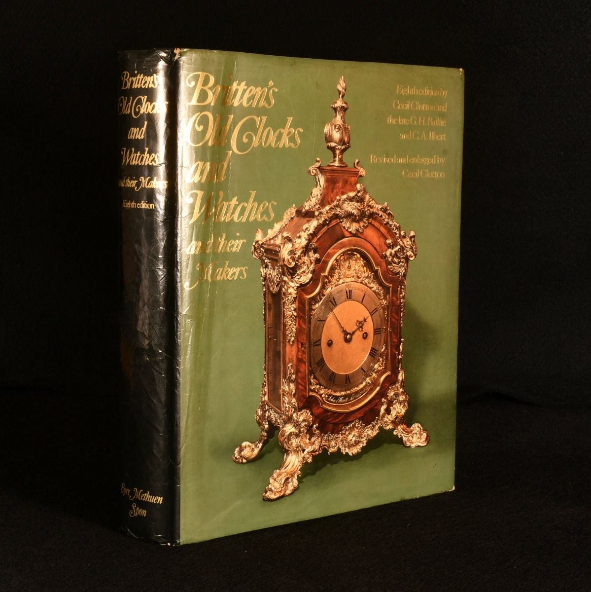 Cecil Clutton; G. H. Baillie; C. A. Ilbert - Britten&Apos;S Old Clocks and Watches and Their Makers: A Historical and Descriptive Account of the Different Styles of Clocks and Watches of the Past in England and Abroad Containing a List of Nearly Fourteen Thousand Makers