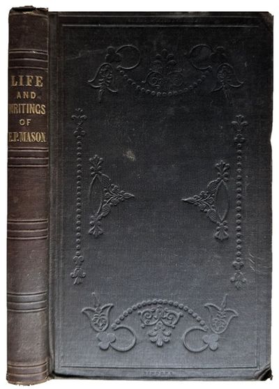 Life and Writings of Ebenezer Porter Mason; Interpreted with Hints to Parents and Instructors on the Training and Education of a Child of Genius.